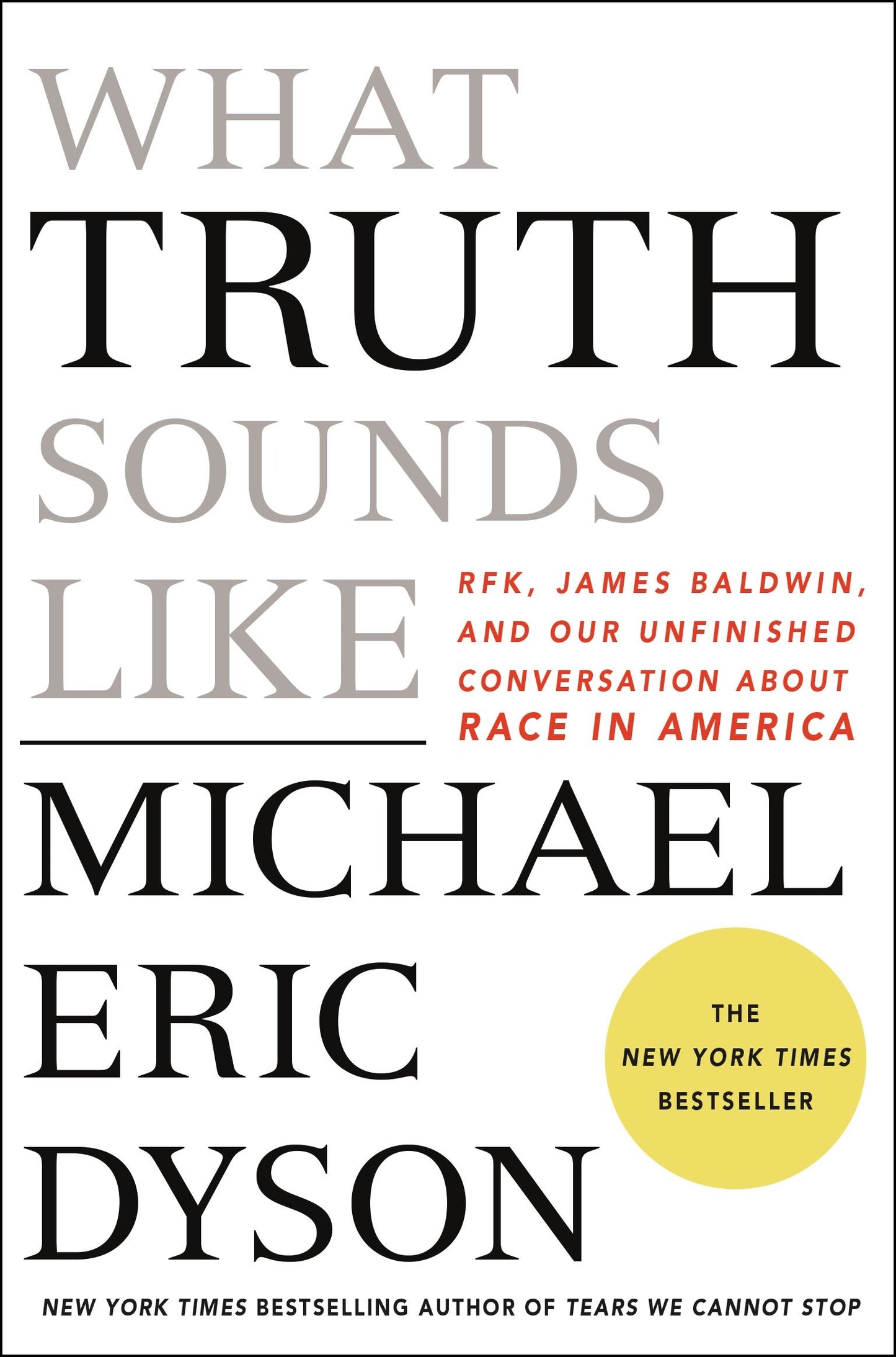 What Truth Sounds Like: Robert F. Kennedy, James Baldwin, and Our Unfinished Conversation About Race in America book cover