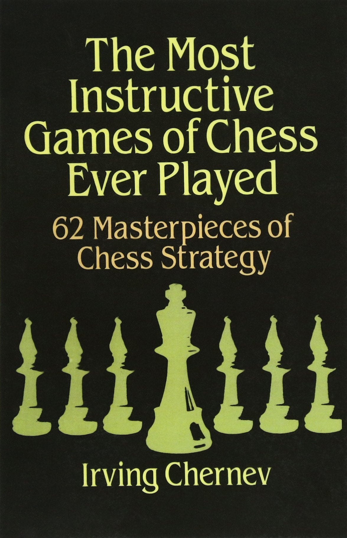 Most Instructive Games of Chess Ever Played: 62 Masterpieces of Chess Strategy (Revised)
