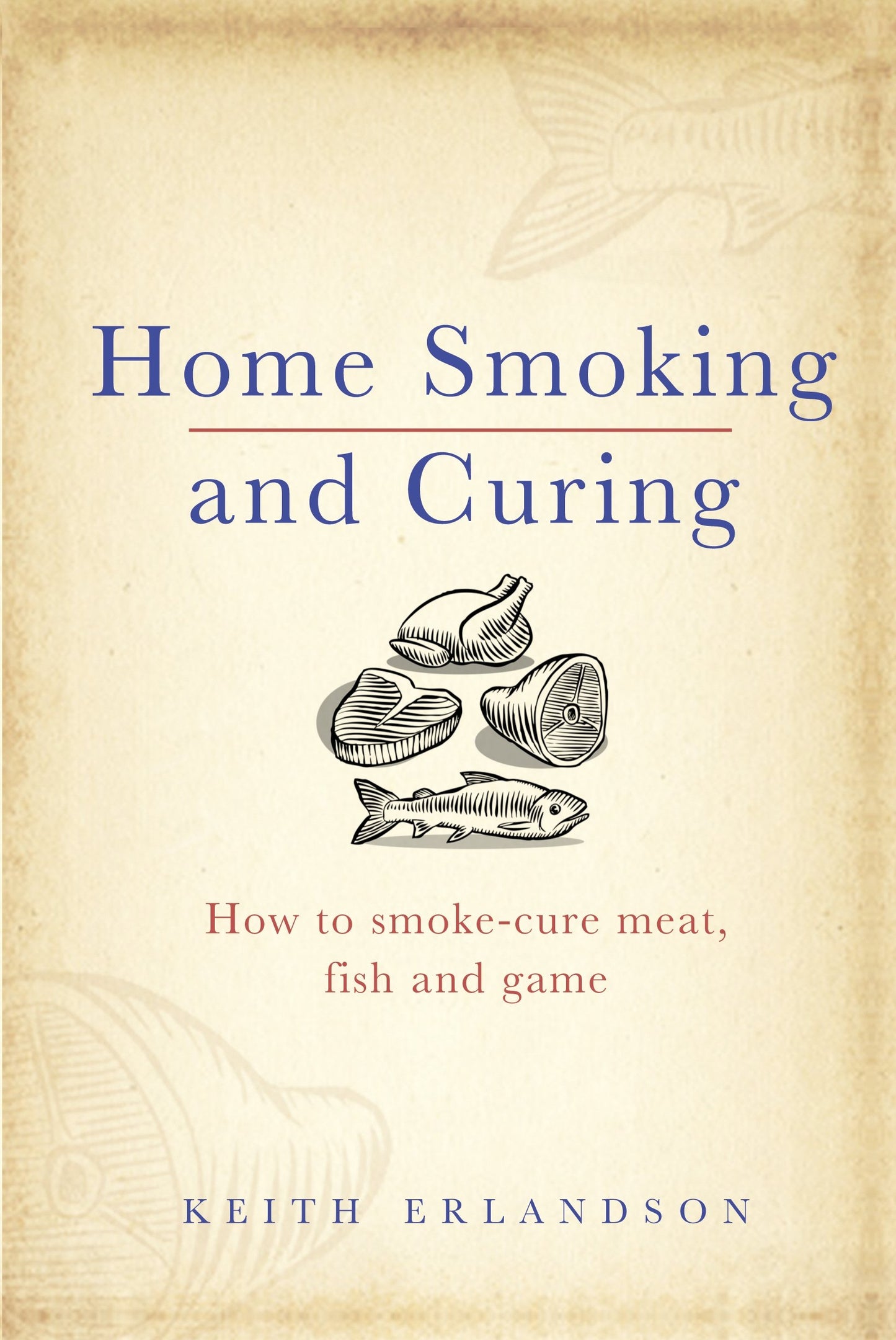 Home Smoking and Curing: How to Smoke-Cure Meat, Fish and Game book cover