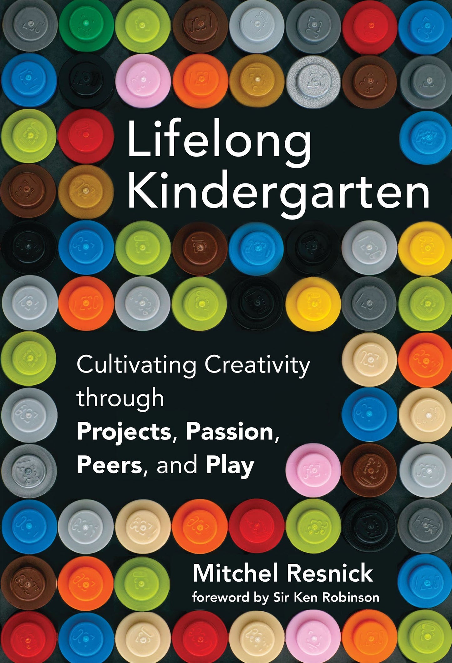 Lifelong Kindergarten: Cultivating Creativity Through Projects, Passion, Peers, and Play book cover