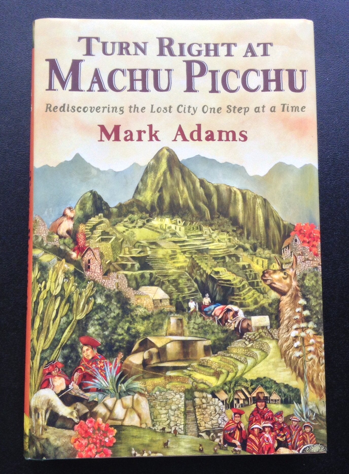 Turn Right at Machu Picchu: Rediscovering the Lost City One Step at a Time book cover