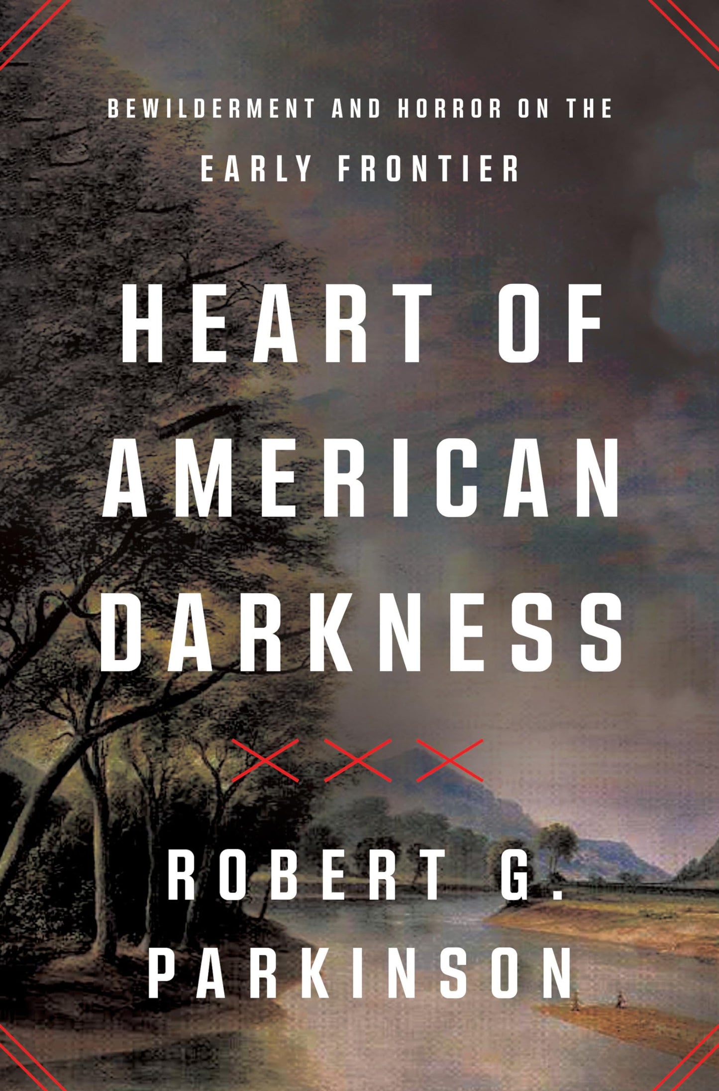 Heart of American Darkness: Bewilderment and Horror on the Early Frontier book cover