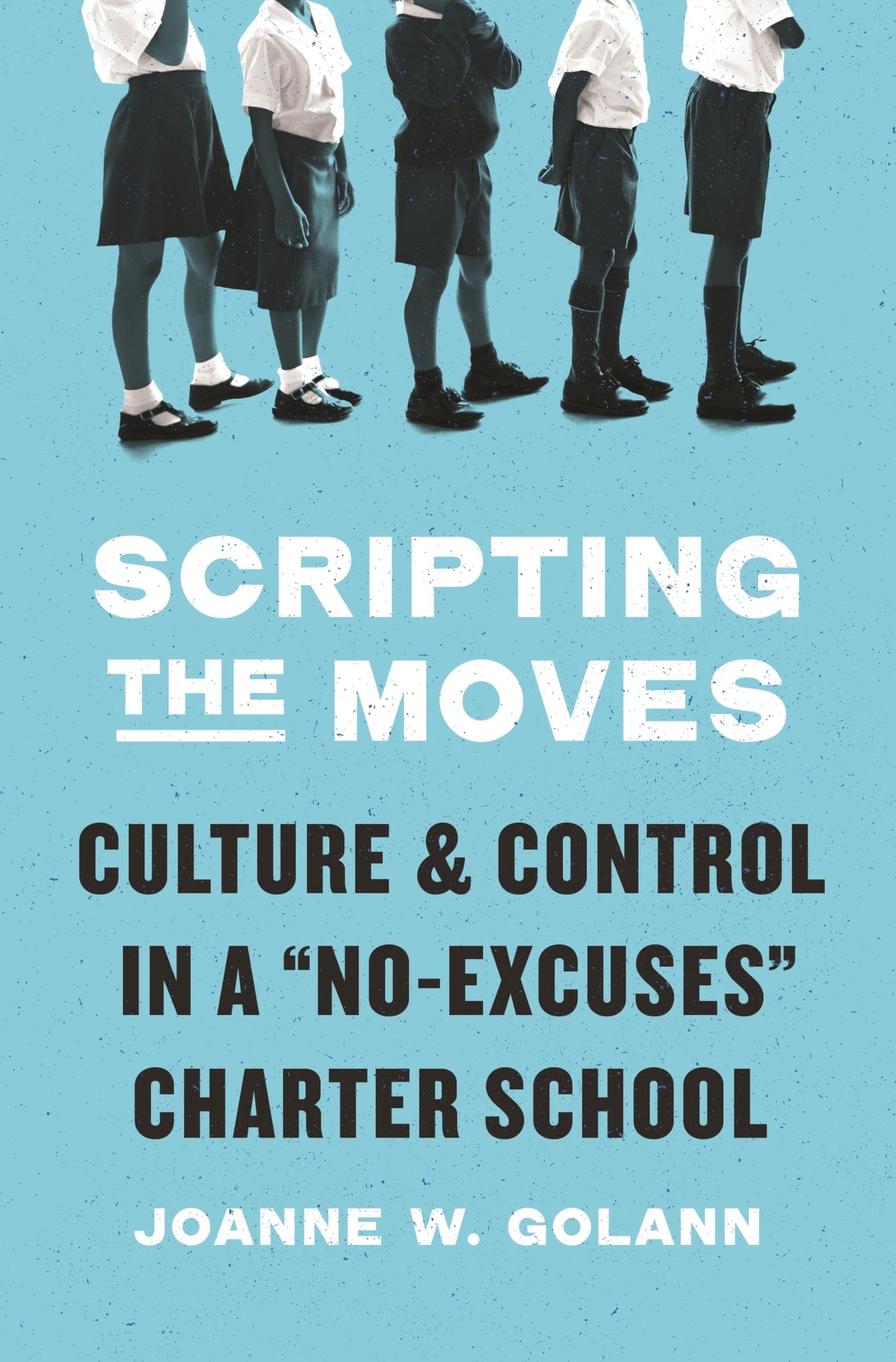 Scripting the Moves: Culture and Control in a No-Excuses Charter School book cover