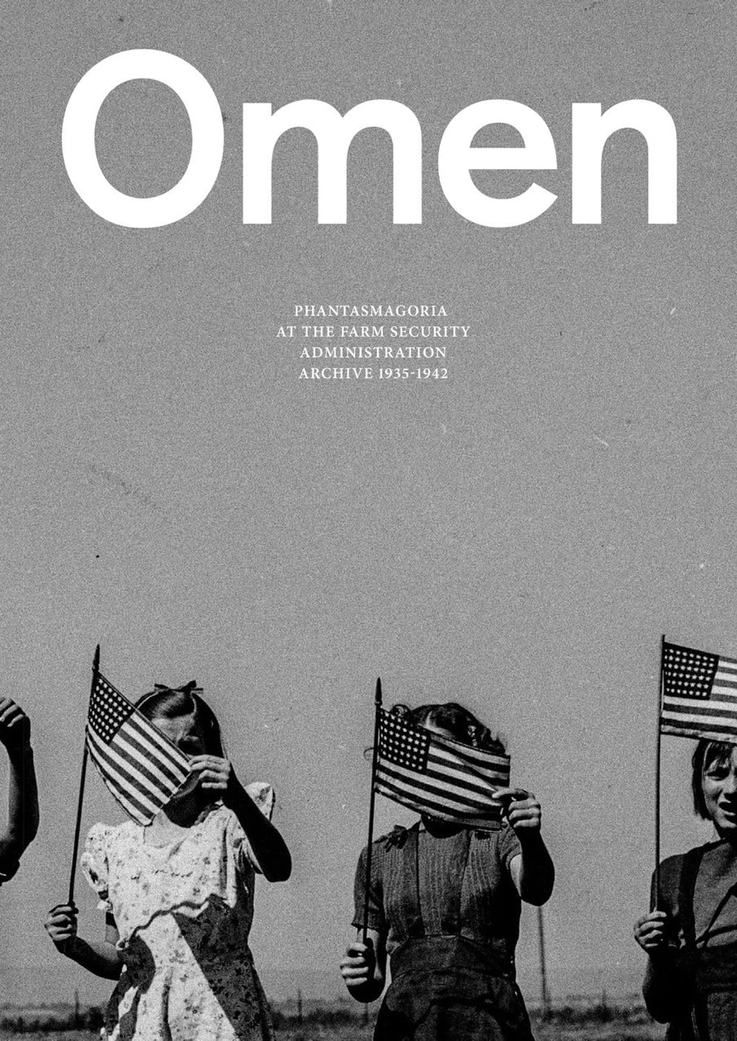Omen: Phantasmagoria at the Farm Security Administration Archive: 1935-1944 book cover