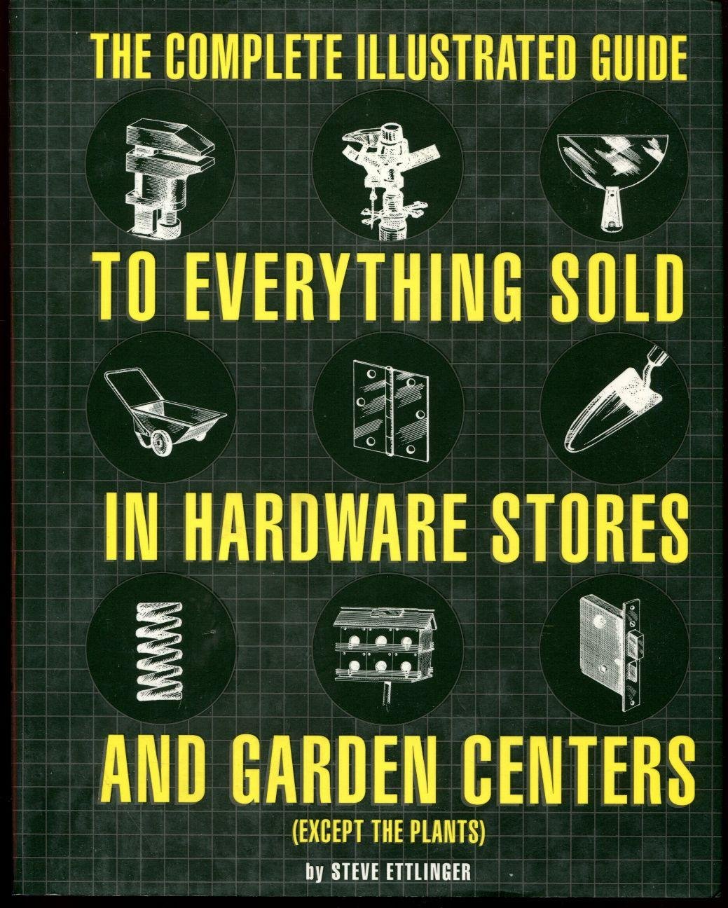The Complete Illustrated Guide to Everything Sold in Hardware Stores and Garden Centers: (Except the Plants) book cover