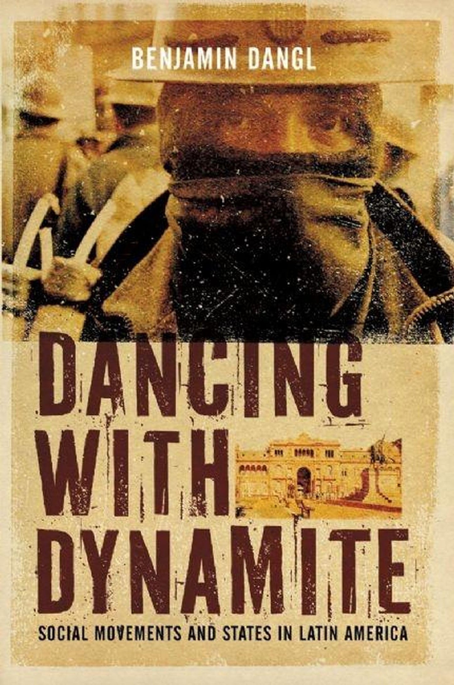 Dancing with Dynamite: Social Movements and States in Latin America book cover