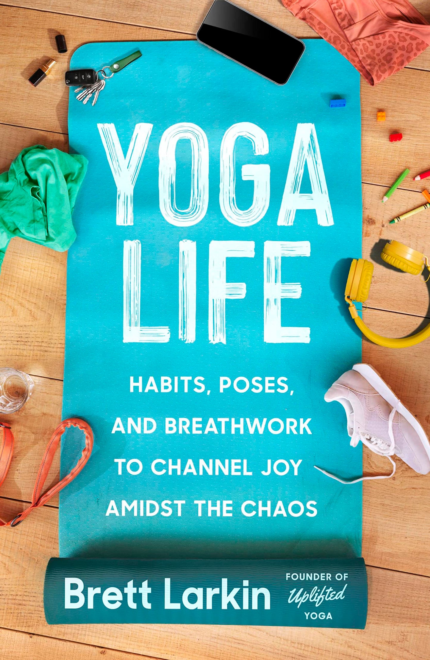 Yoga Life: Habits, Poses, and Breathwork to Channel Joy Amidst the Chaos book cover
