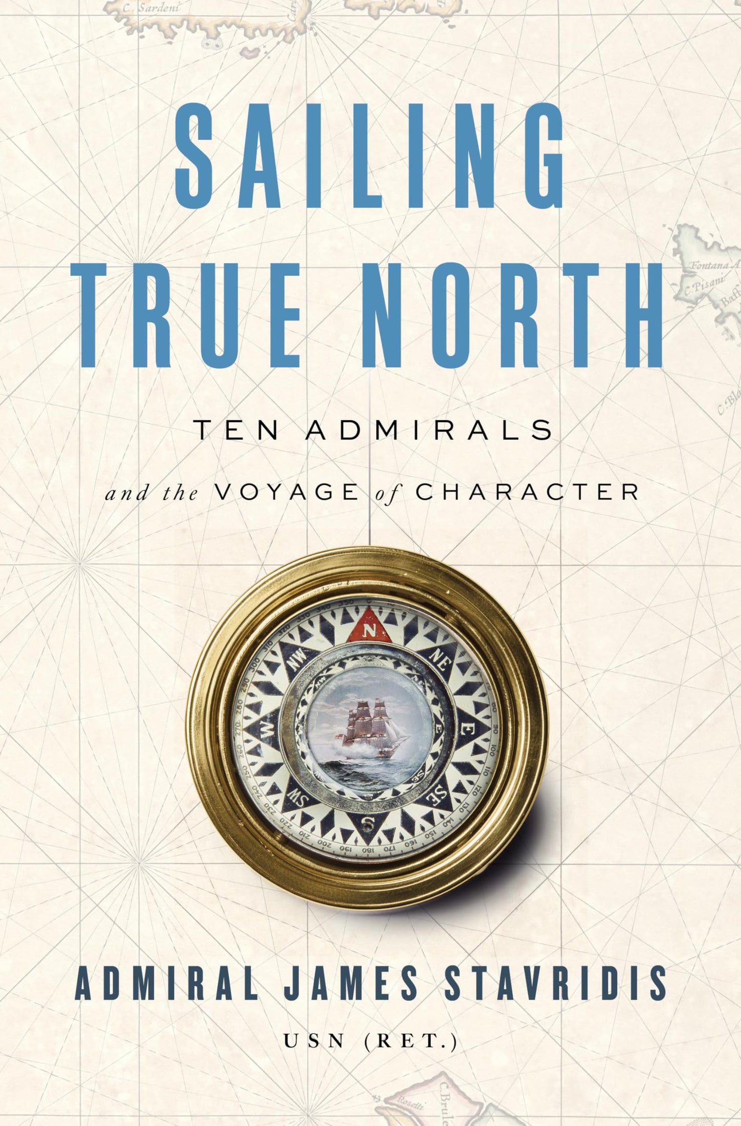 Sailing True North: Ten Admirals and the Voyage of Character book cover
