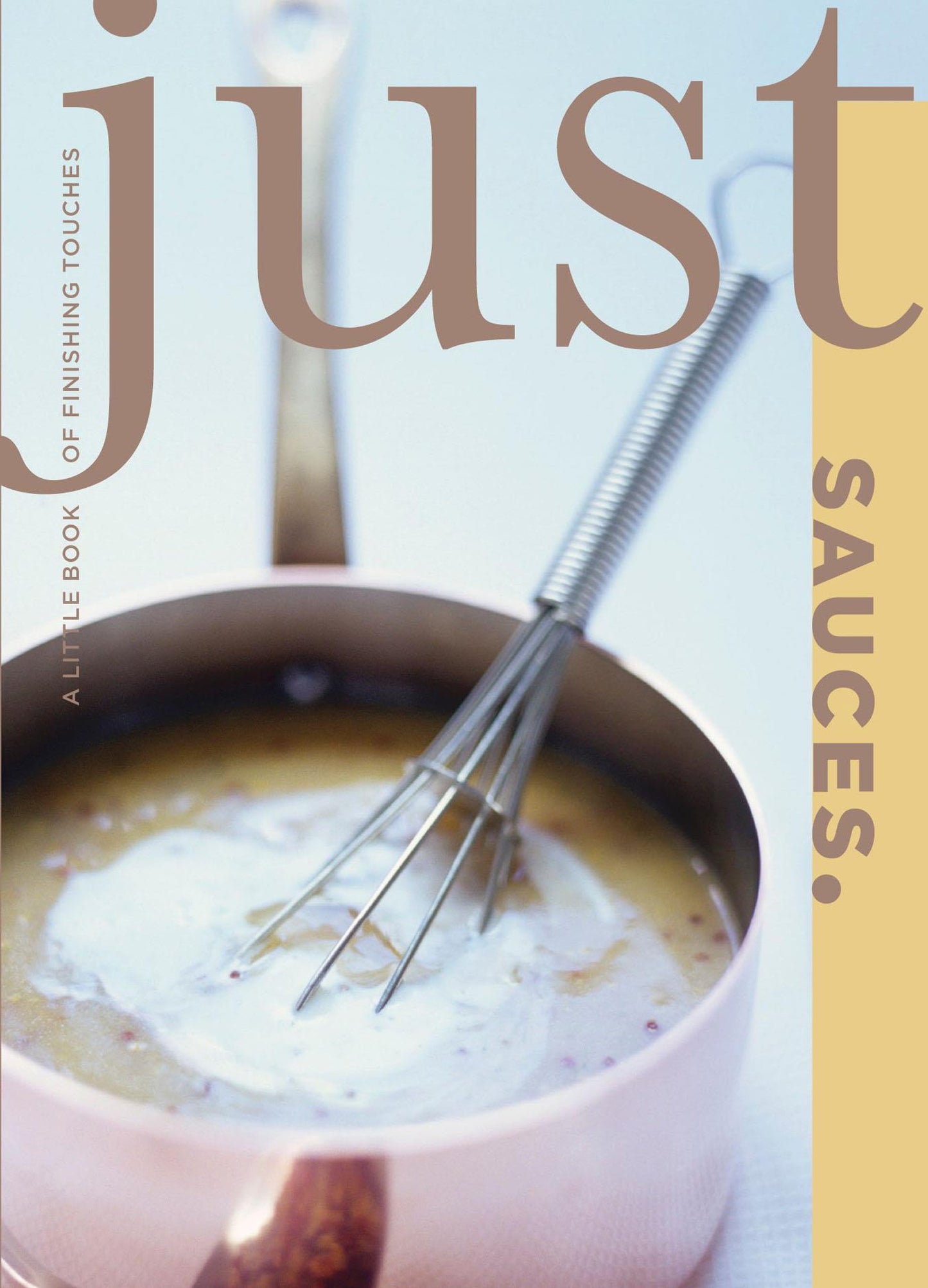 Just Sauces: A Little Book of Finishing Touches book cover