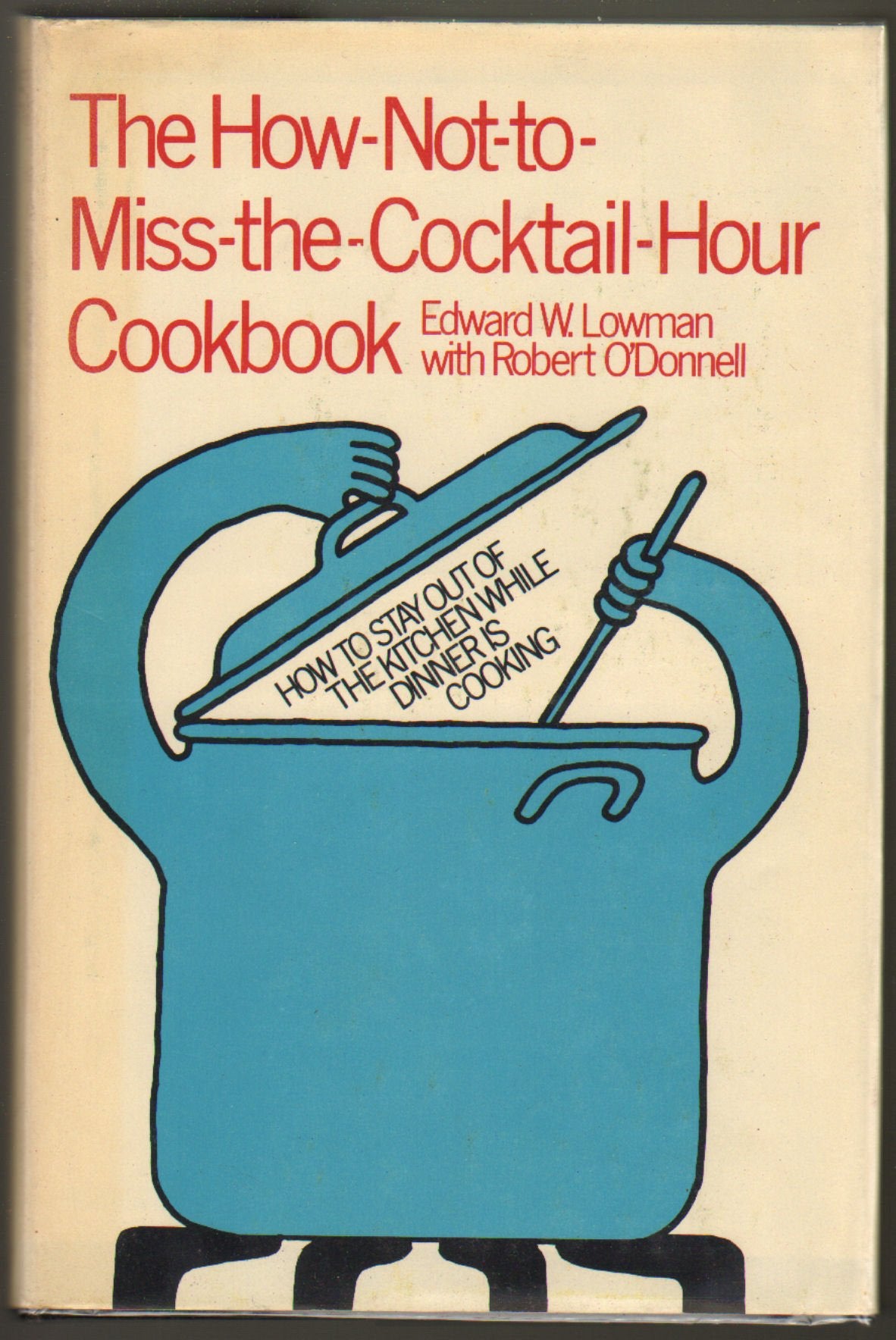 The How-Not-To-Miss-The-Cocktail-Hour Cookbook, book cover