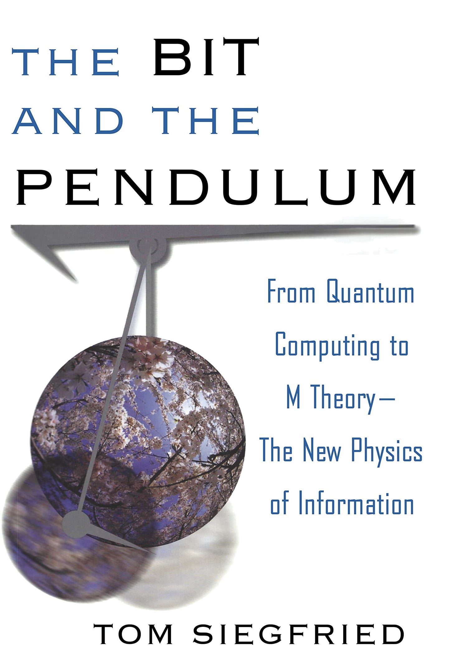 Bit and the Pendulum: From Quantum Computing to M Theory--The New Physics of Information