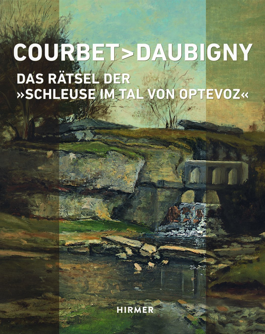 Courbet - Daubigny: Das Rätsel Der »Schleuse Im Tal Von Optevoz« book cover