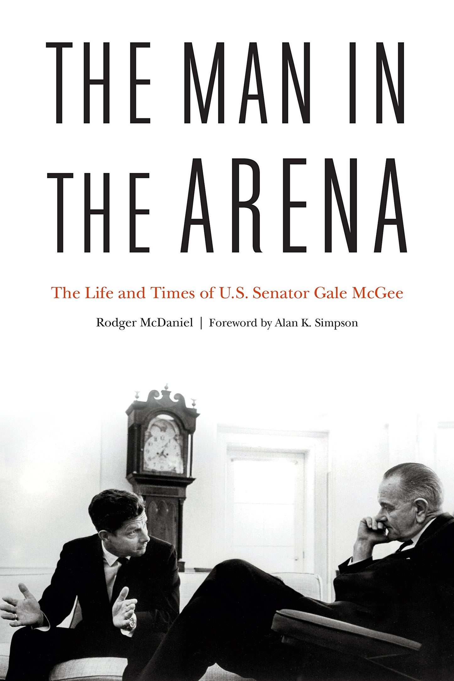 Man in the Arena: The Life and Times of U.S. Senator Gale McGee book cover