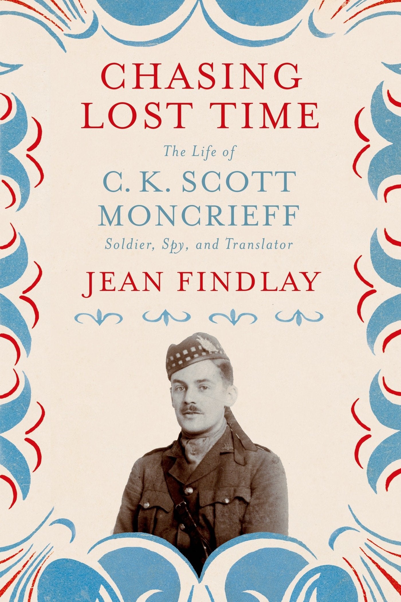 Chasing Lost Time: The Life of C. K. Scott Moncrieff: Soldier, Spy, and Translator book cover