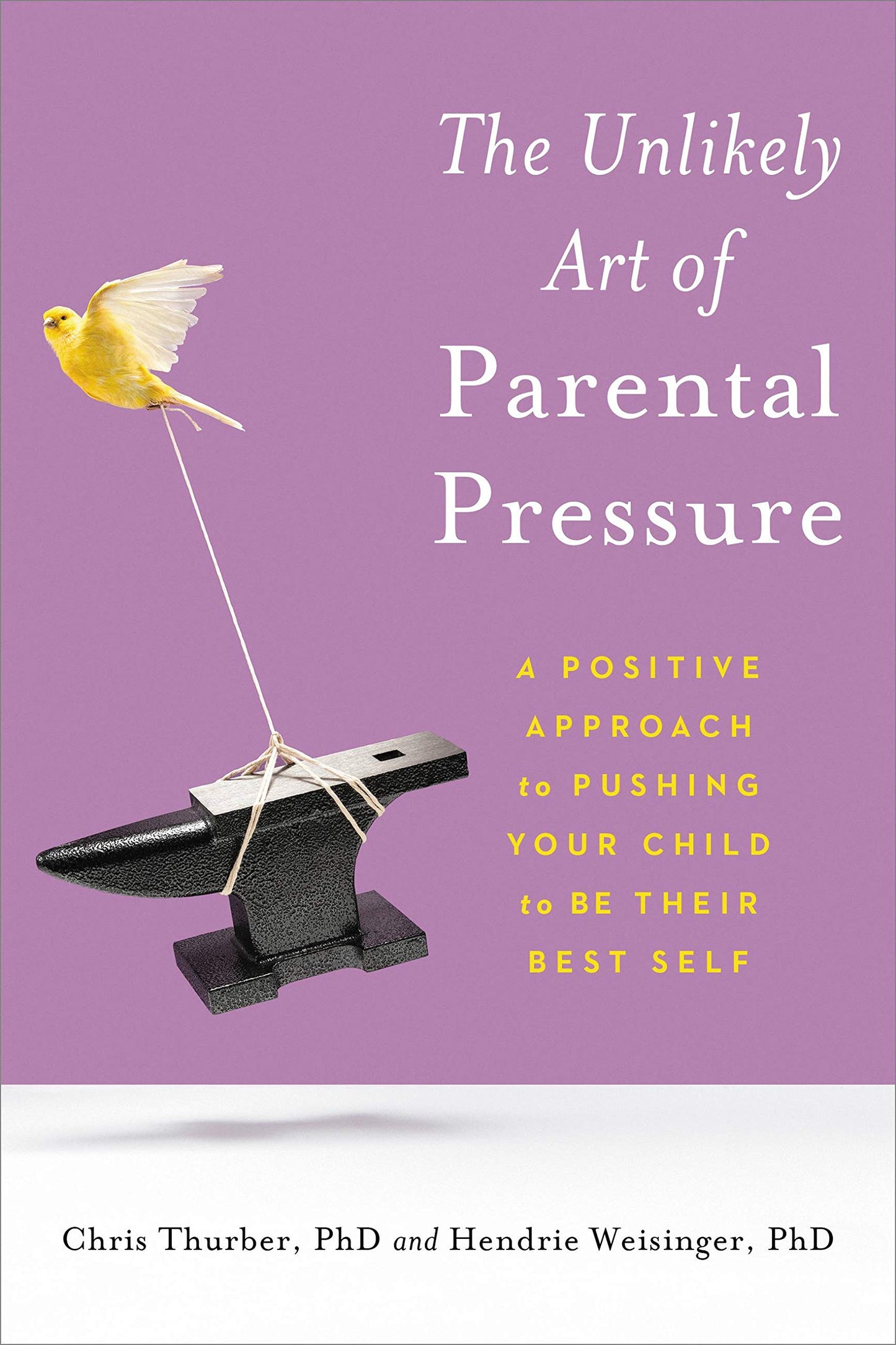 Unlikely Art of Parental Pressure: A Positive Approach to Pushing Your Child to Be Their Best Self book cover