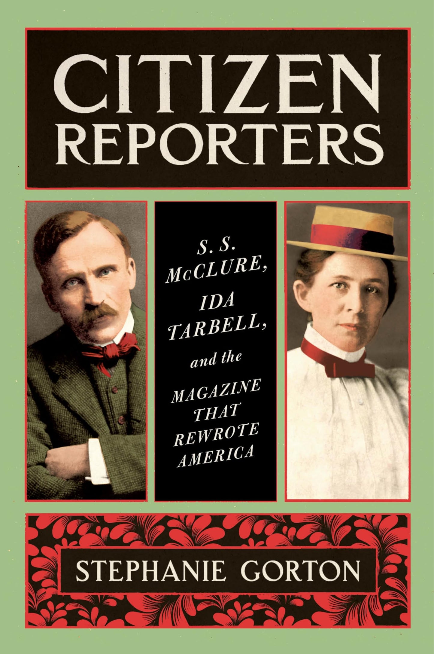 Citizen Reporters: S.S. McClure, Ida Tarbell, and the Magazine That Rewrote America book cover