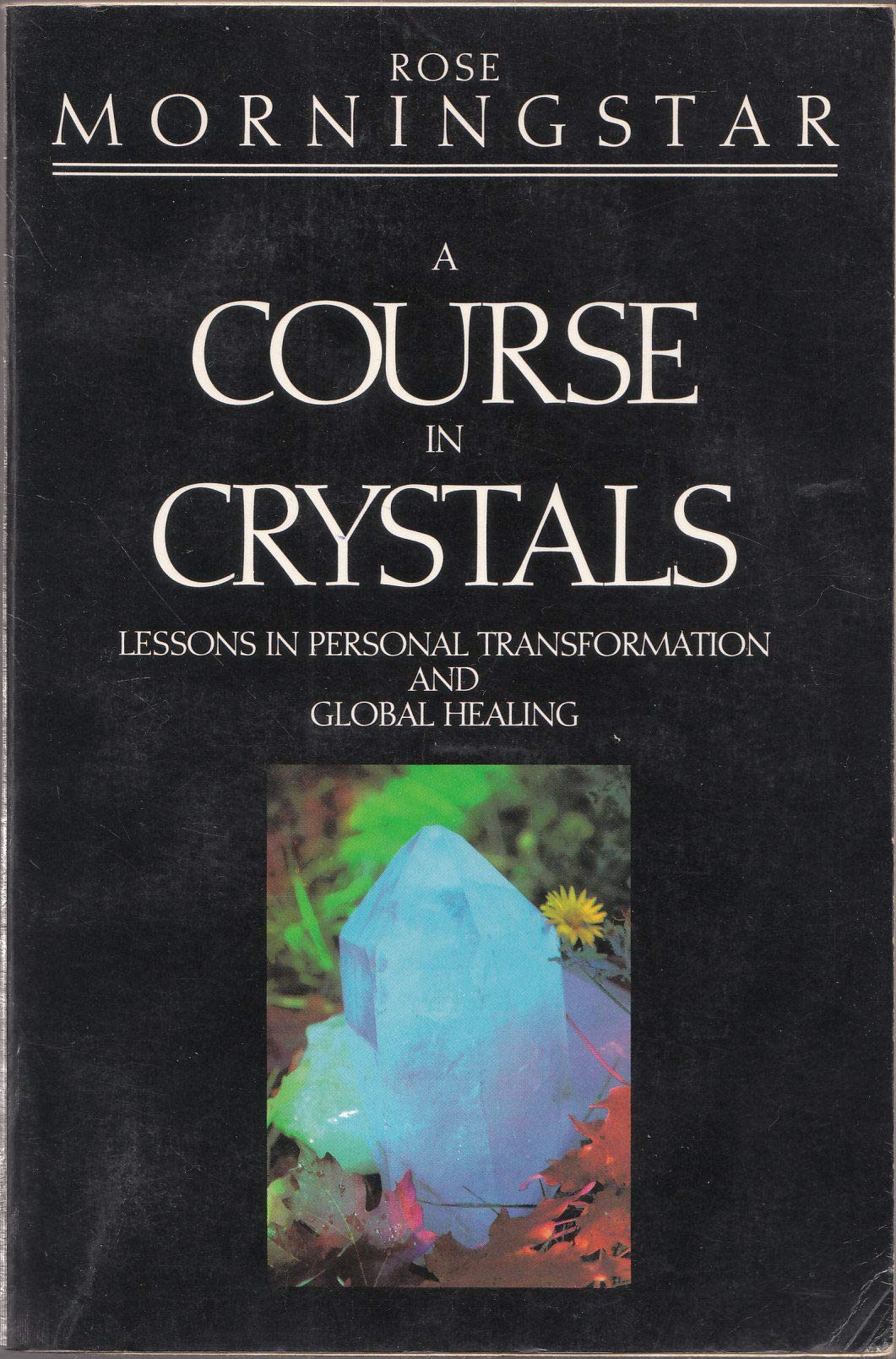 Course in Crystals: Lessons in Personal Transformation and Global Healing