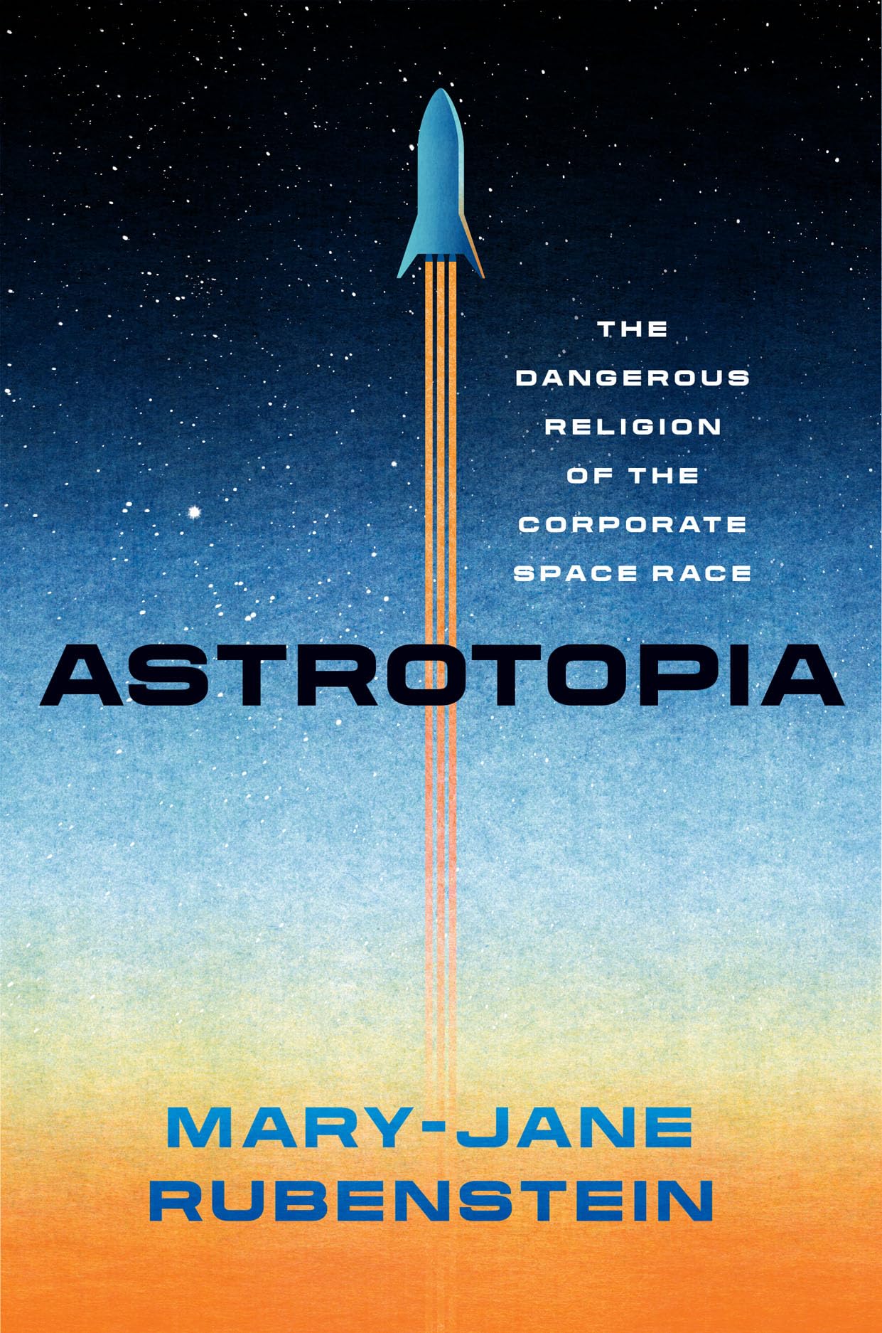 Astrotopia: The Dangerous Religion of the Corporate Space Race book cover