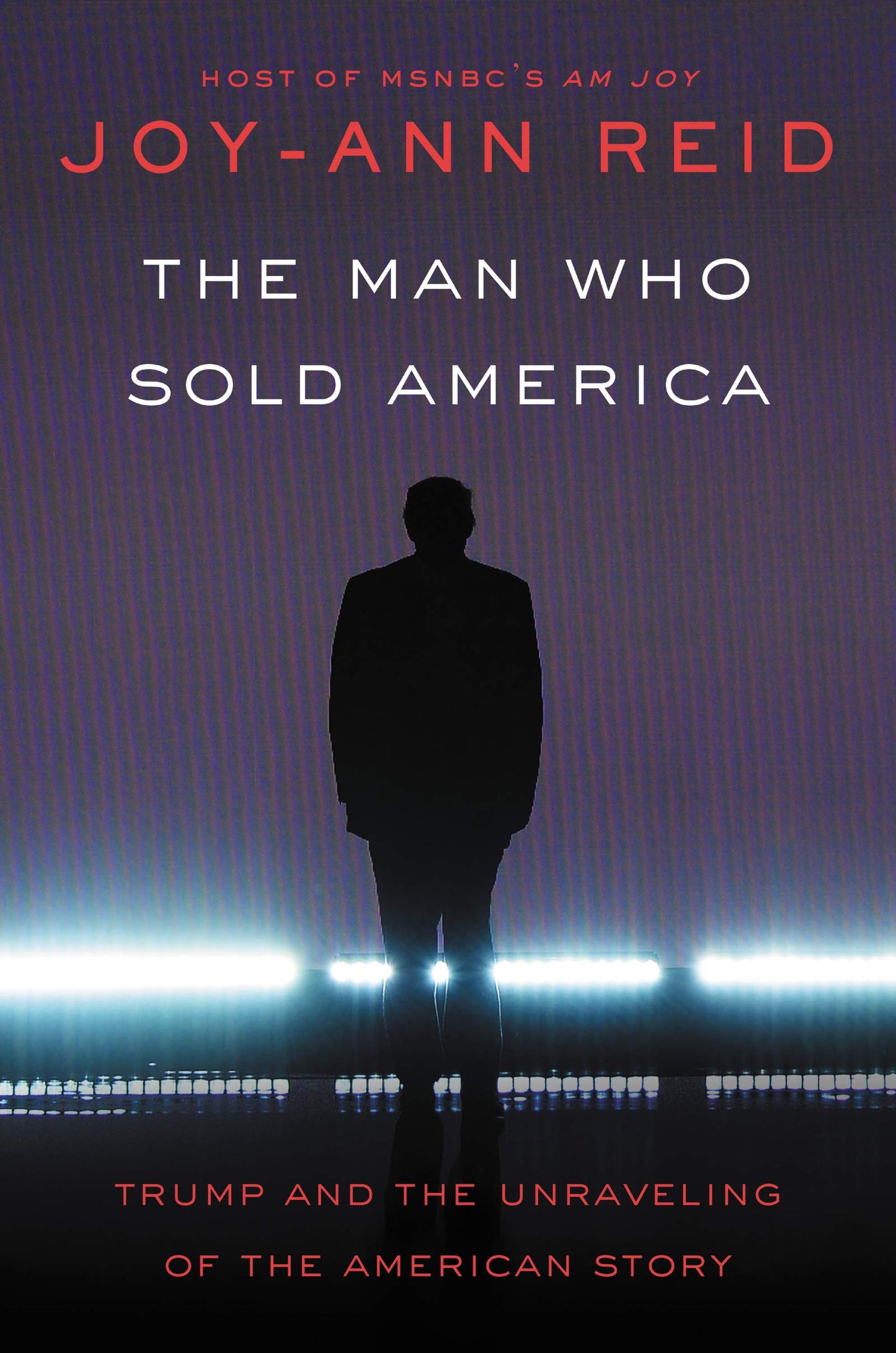 Man Who Sold America: Trump and the Unraveling of the American Story book cover