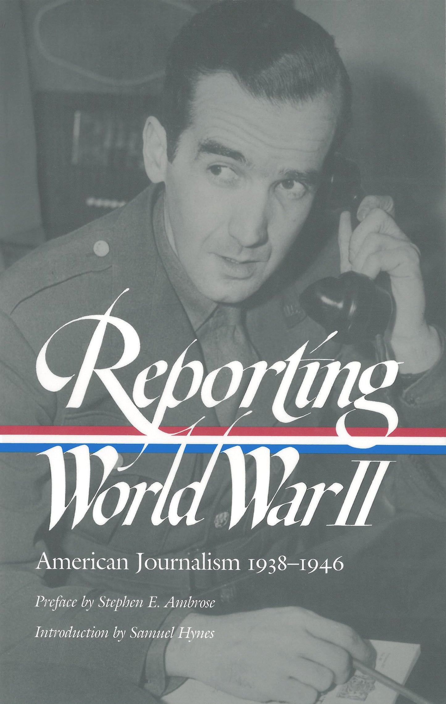 Reporting World War II: American Journalism 1938-1946 book cover