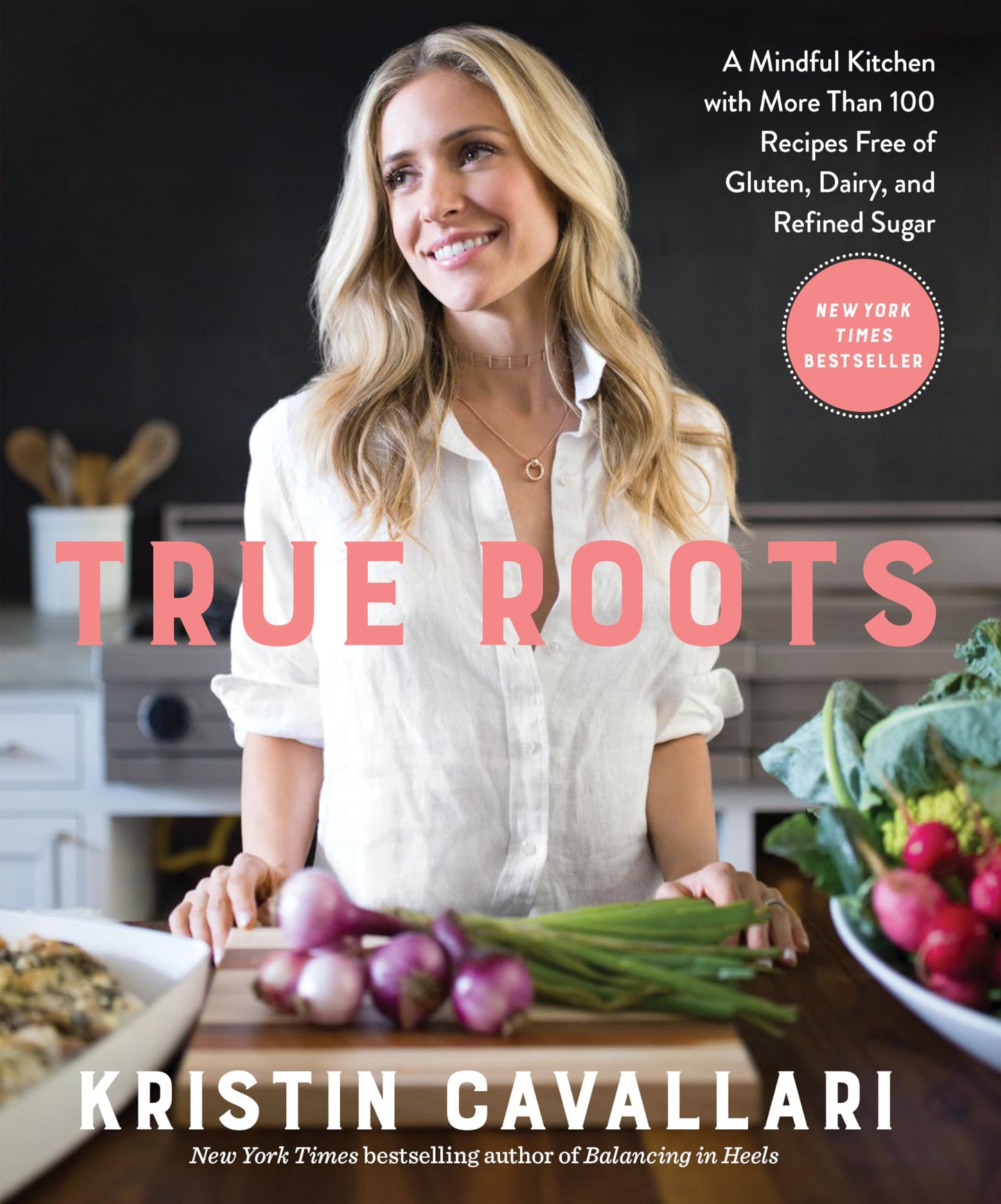 True Roots: A Mindful Kitchen with More Than 100 Recipes Free of Gluten, Dairy, and Refined Sugar: A Cookbook book cover