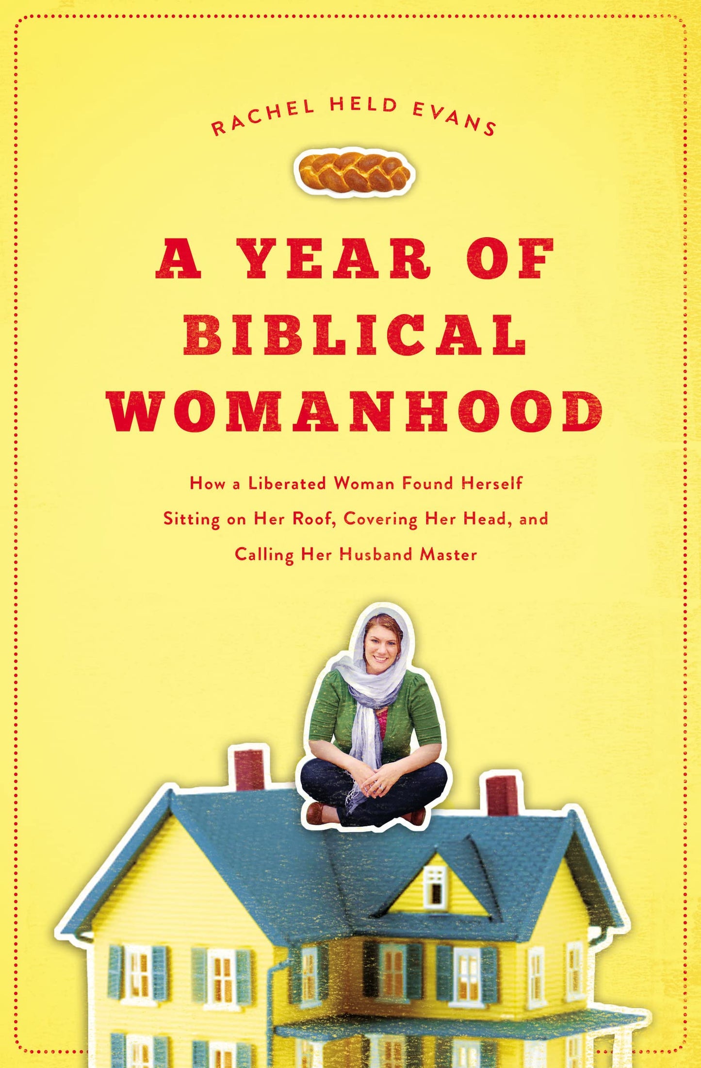 Year of Biblical Womanhood: How a Liberated Woman Found Herself Sitting on Her Roof, Covering Her Head, and Calling Her Husband 'Master' book cover