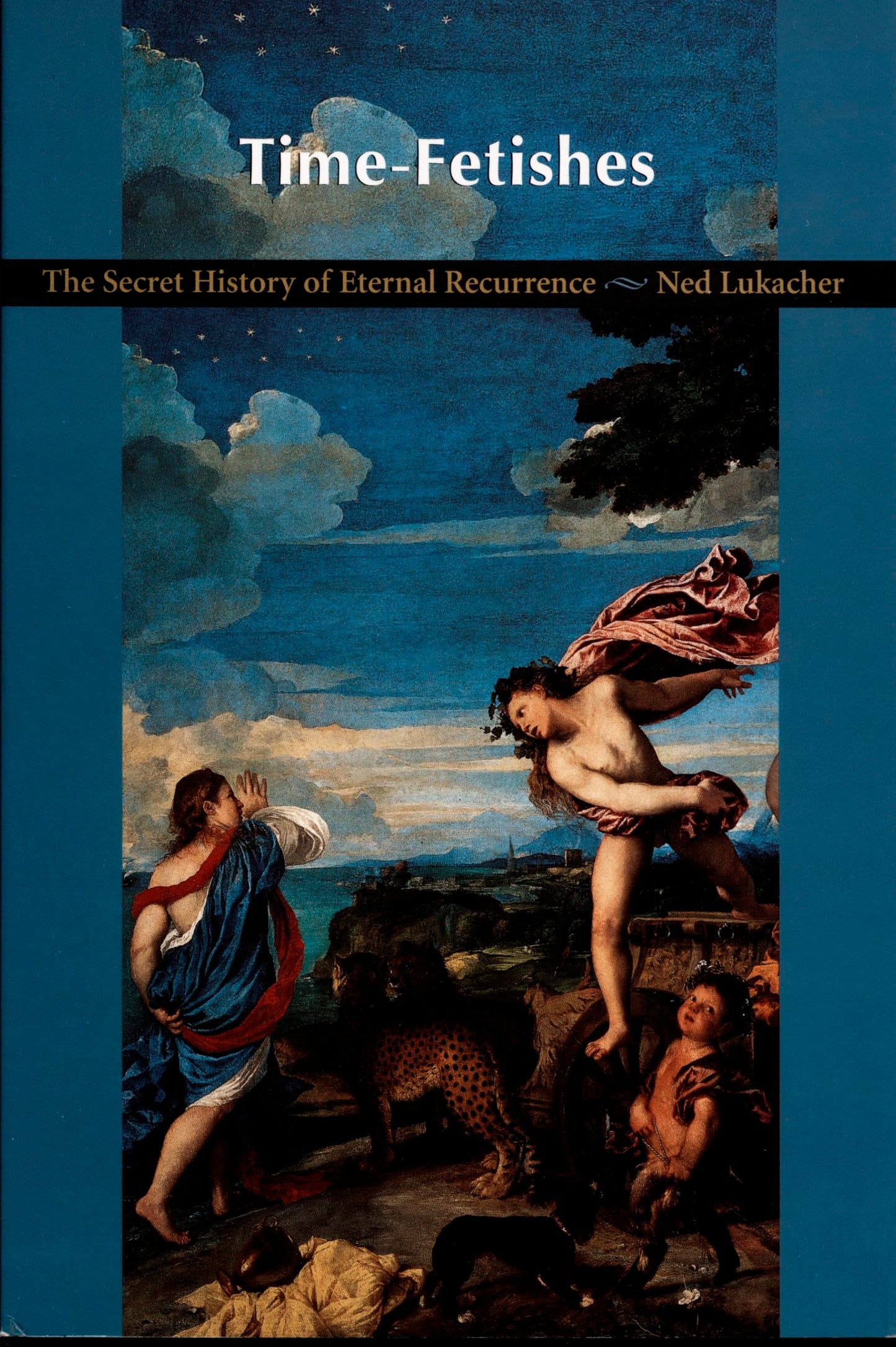 Time-Fetishes: The Secret History of Eternal Recurrence book cover