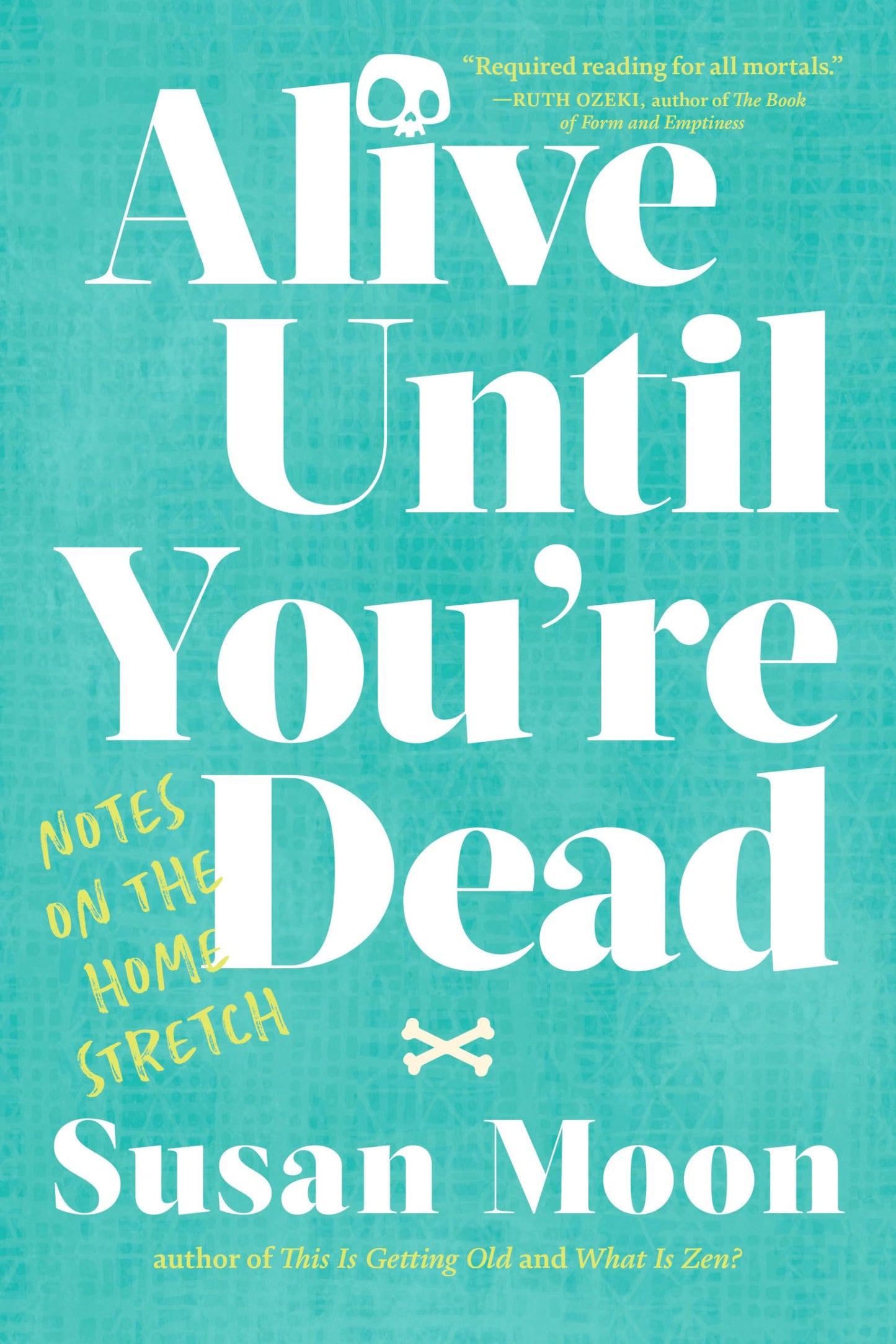 Alive Until You're Dead: Notes on the Home Stretch book cover