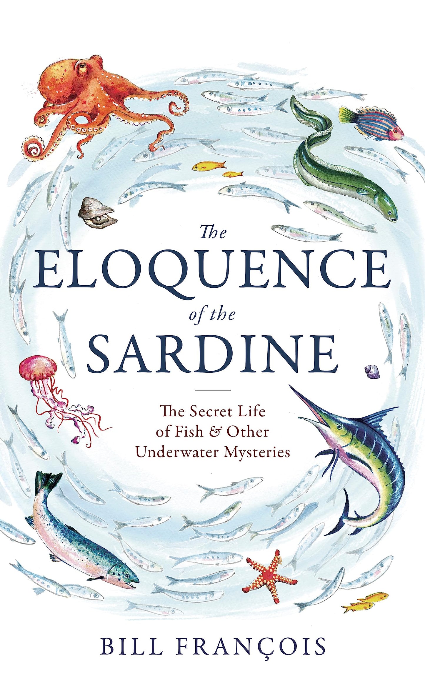 The Eloquence of the Sardine: Incredible Stories from the Marine World book cover