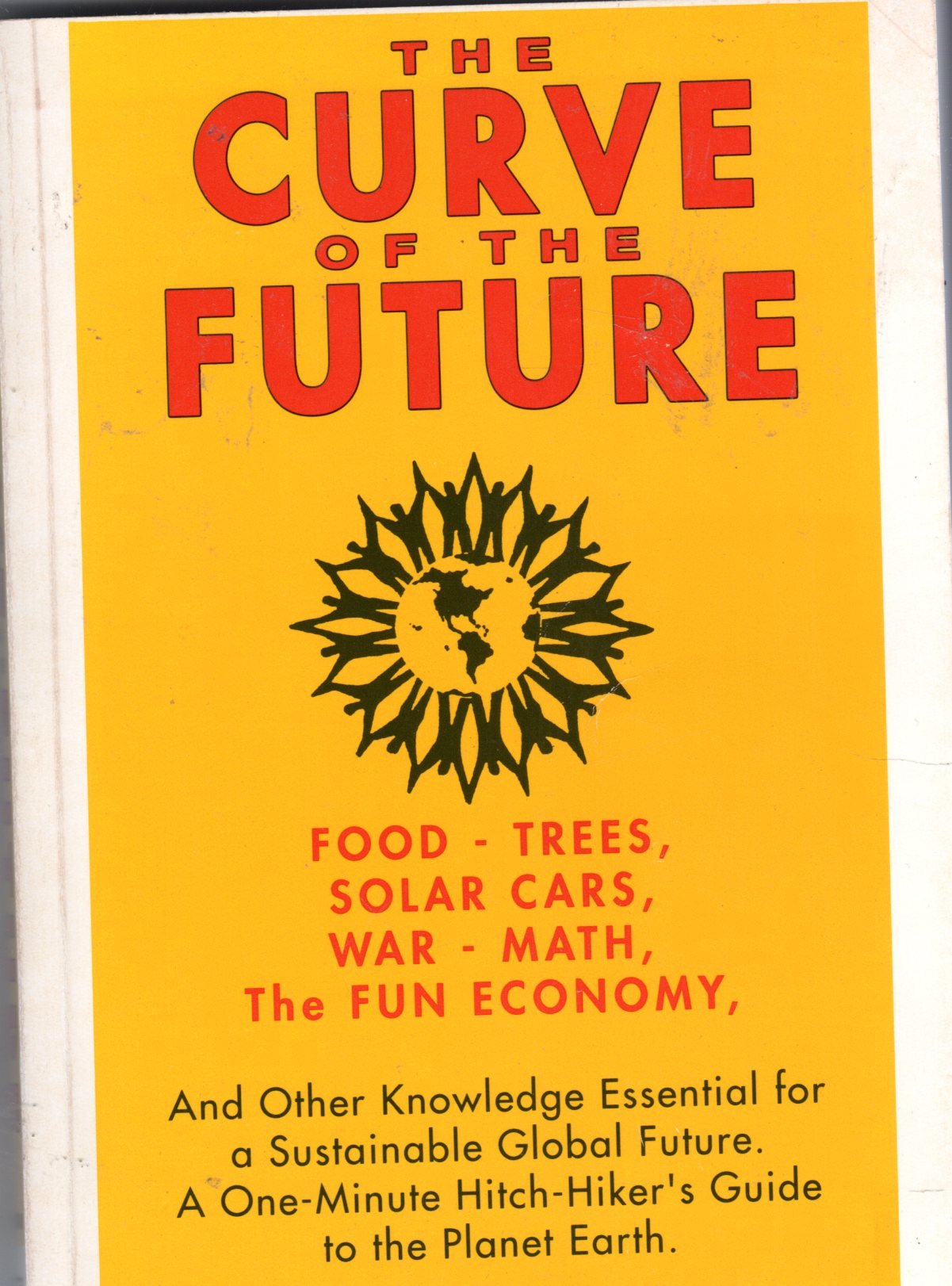 Curve of the Future: Food-Trees, Solar Cars, War-Math, the Fun Economy and Other Essential Knowledge for A... book cover