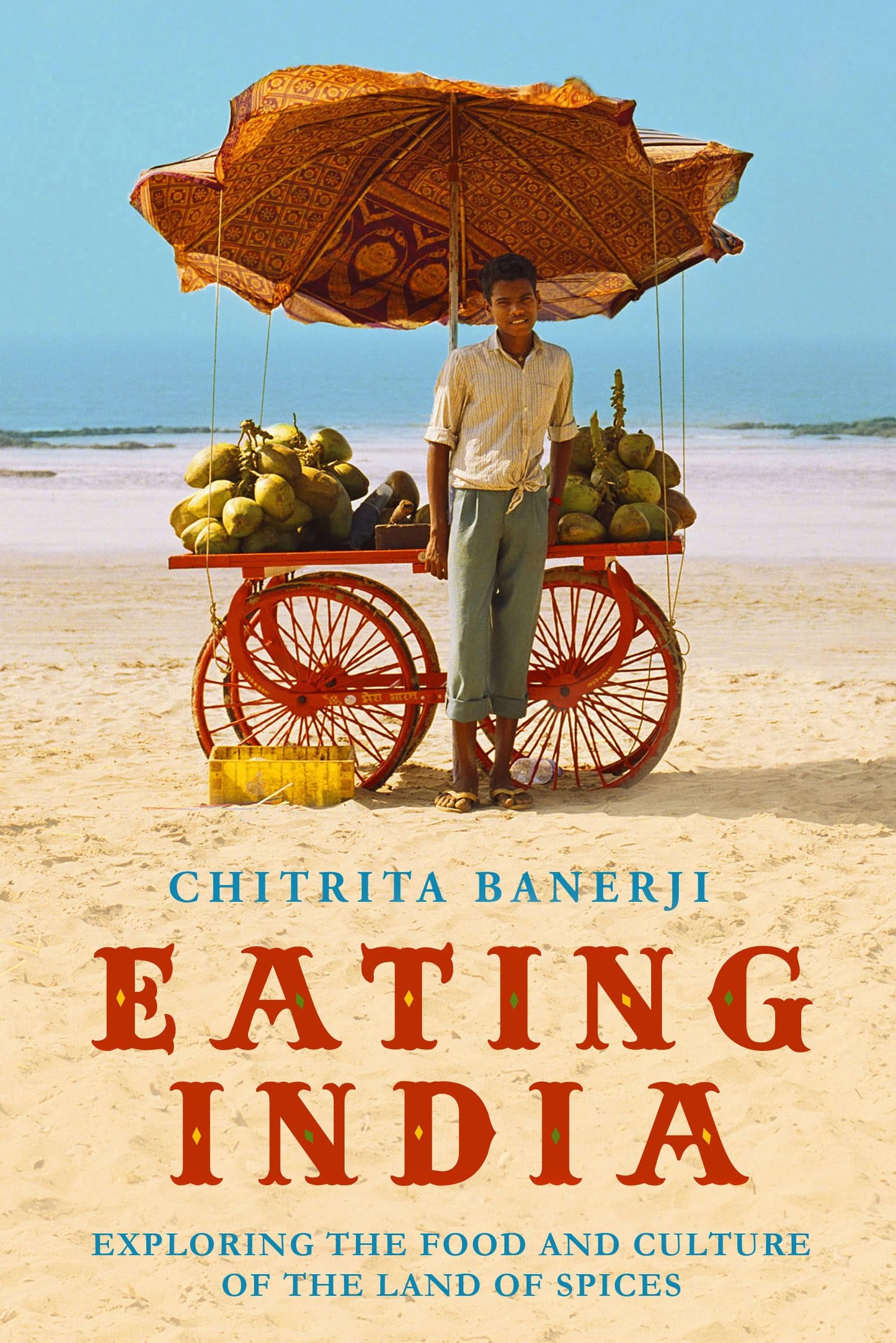 Eating India: Exploring the Food and Culture of the Land of Spices. Chitrita Banerji book cover