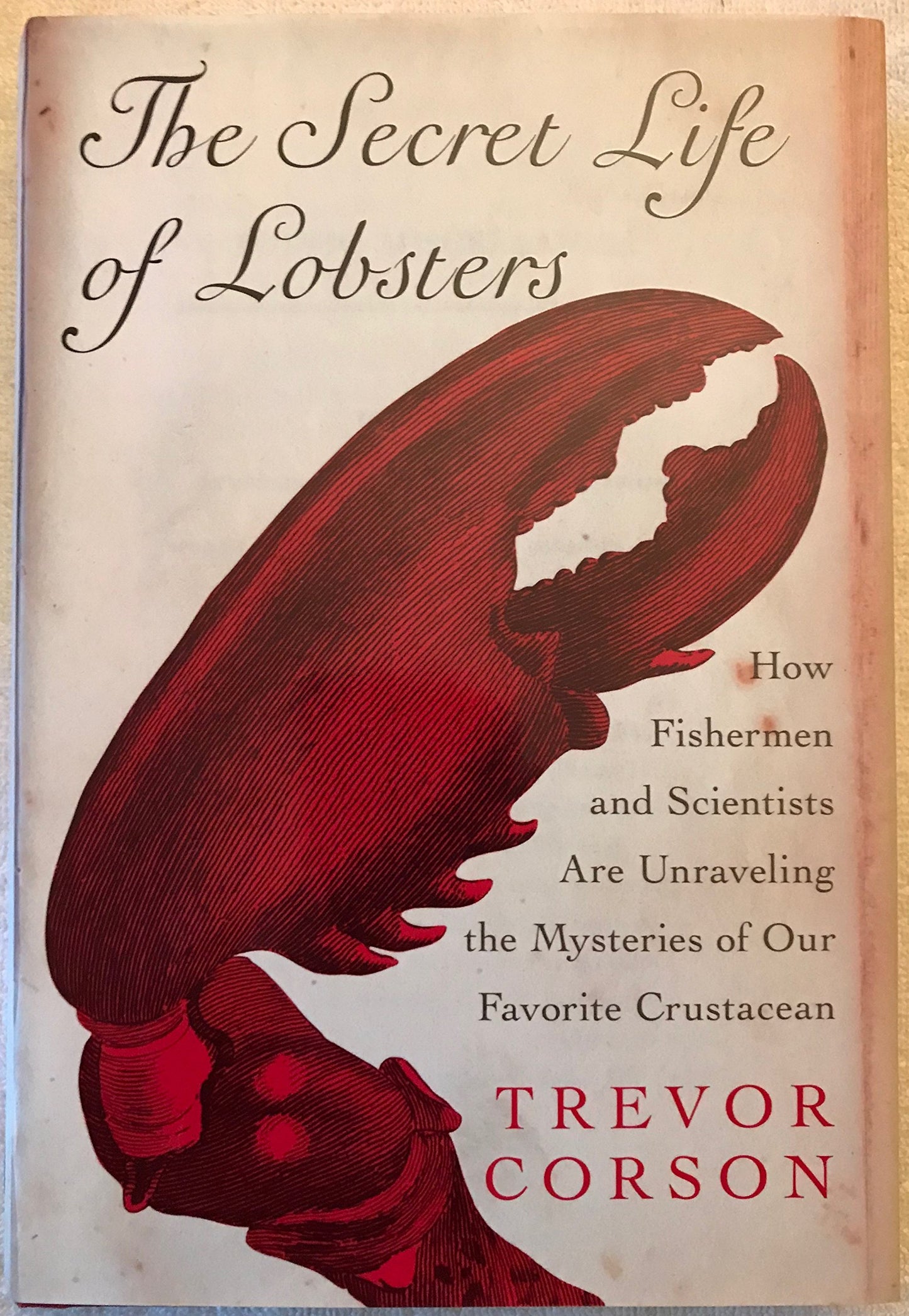 Secret Life of Lobsters: How Fishermen and Scientists Are Unraveling the Mysteries of Our Favorite Crustacean book cover