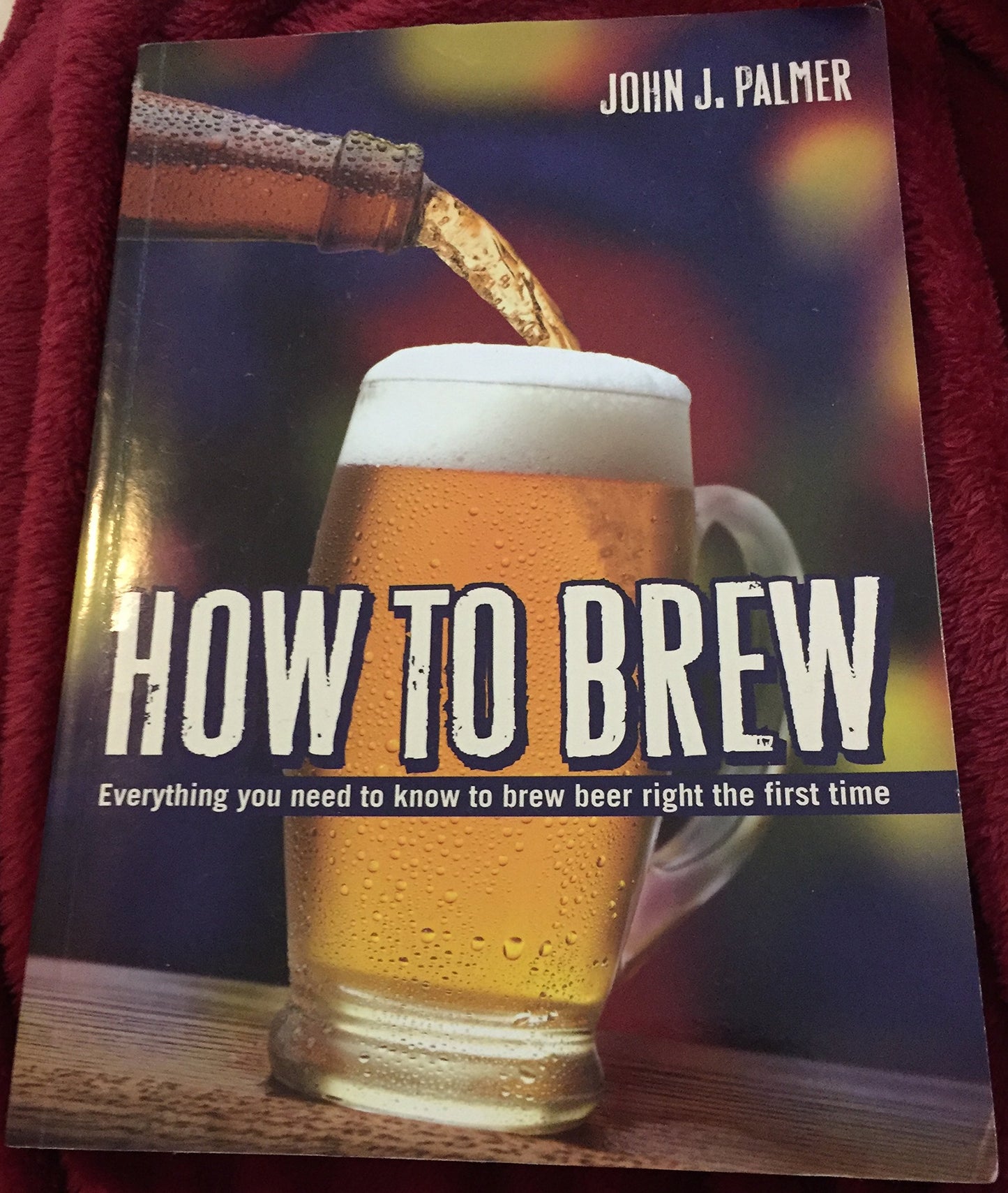 How to Brew: Everything You Need to Know to Brew Beer Right the First Time book cover