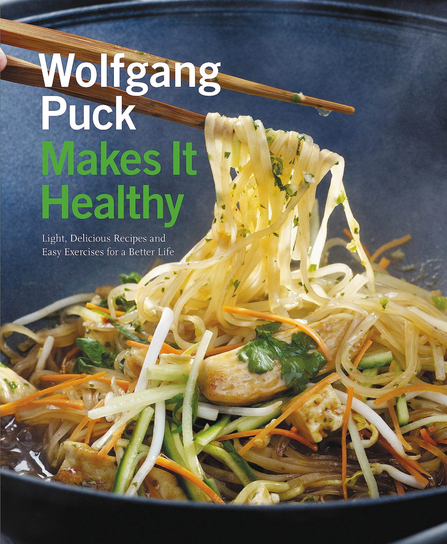 Wolfgang Puck Makes It Healthy: Light, Delicious Recipes and Easy Exercises for a Better Life book cover