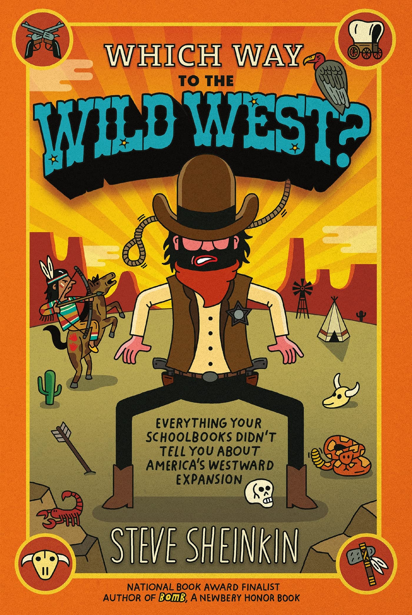 Which Way to the Wild West?: Everything Your Schoolbooks Didn't Tell You about America's Westward Expansion book cover
