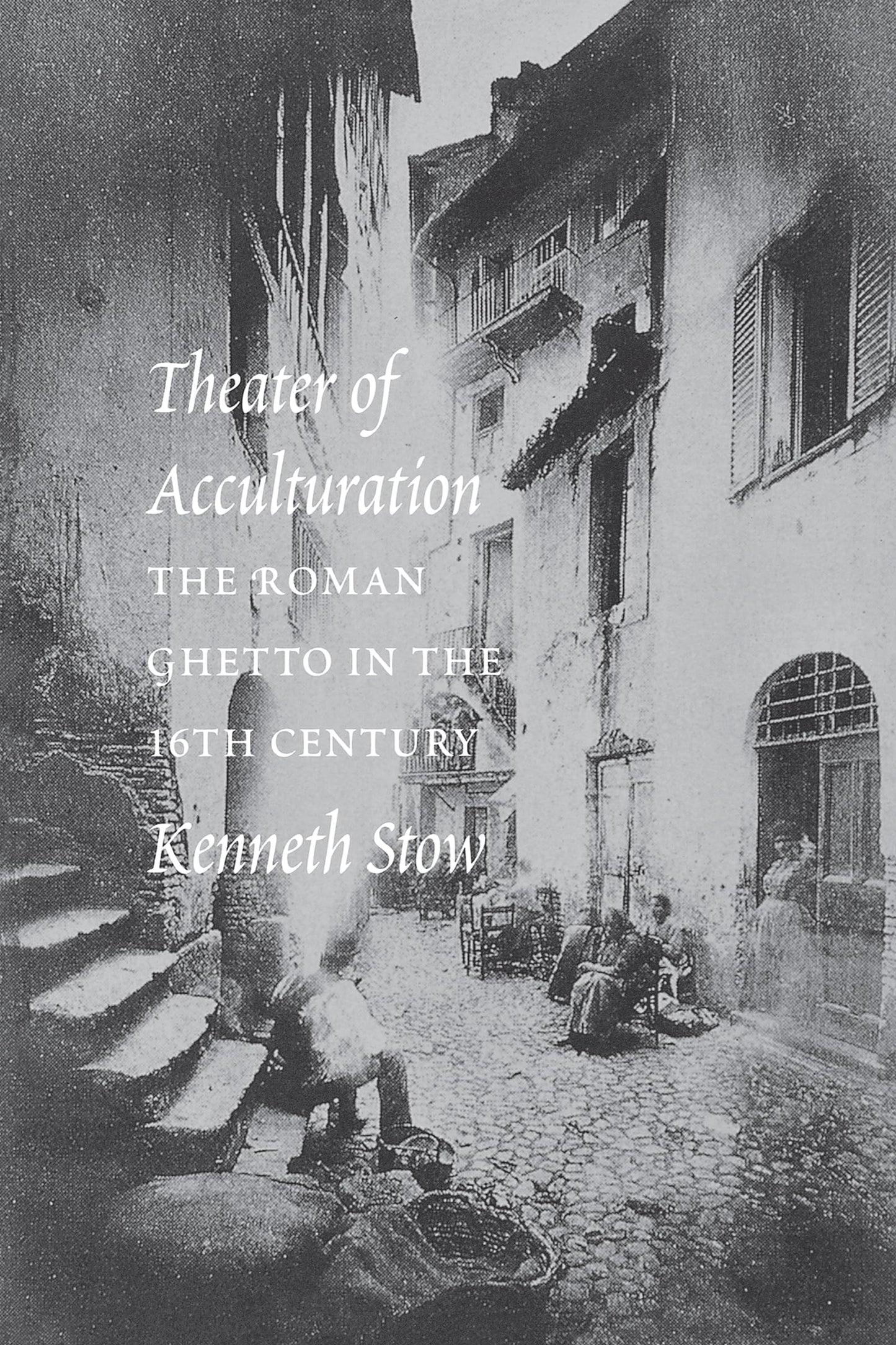 Theatre of Acculturation: The Roman Ghetto in the Sixteenth Century book cover
