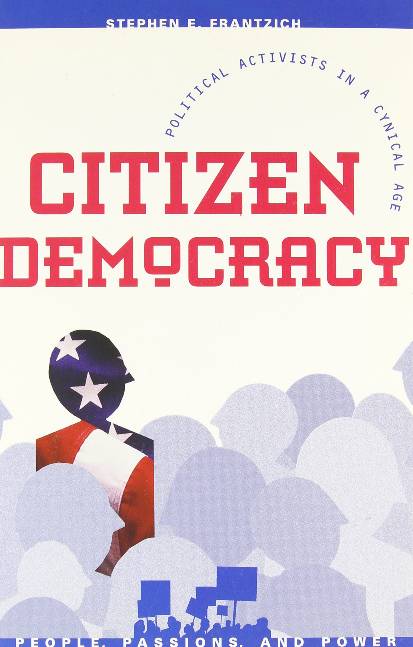 Citizen Democracy: Political Activists in a Cynical Age