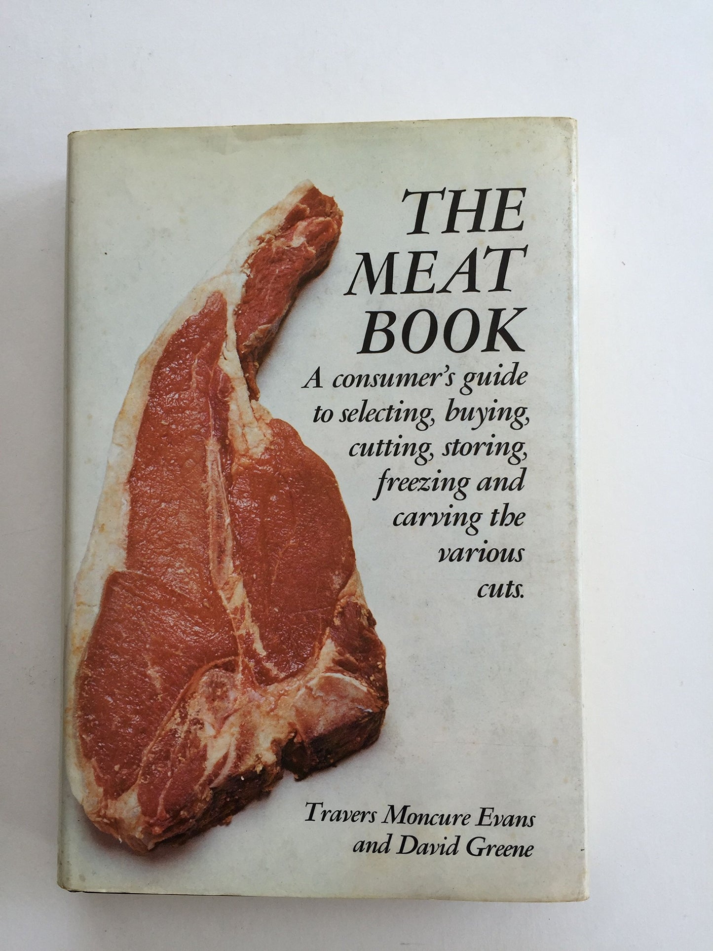The meat book;: A consumer's guide to selecting, buying, cutting, storing, freezing, & carving the various cuts, book cover