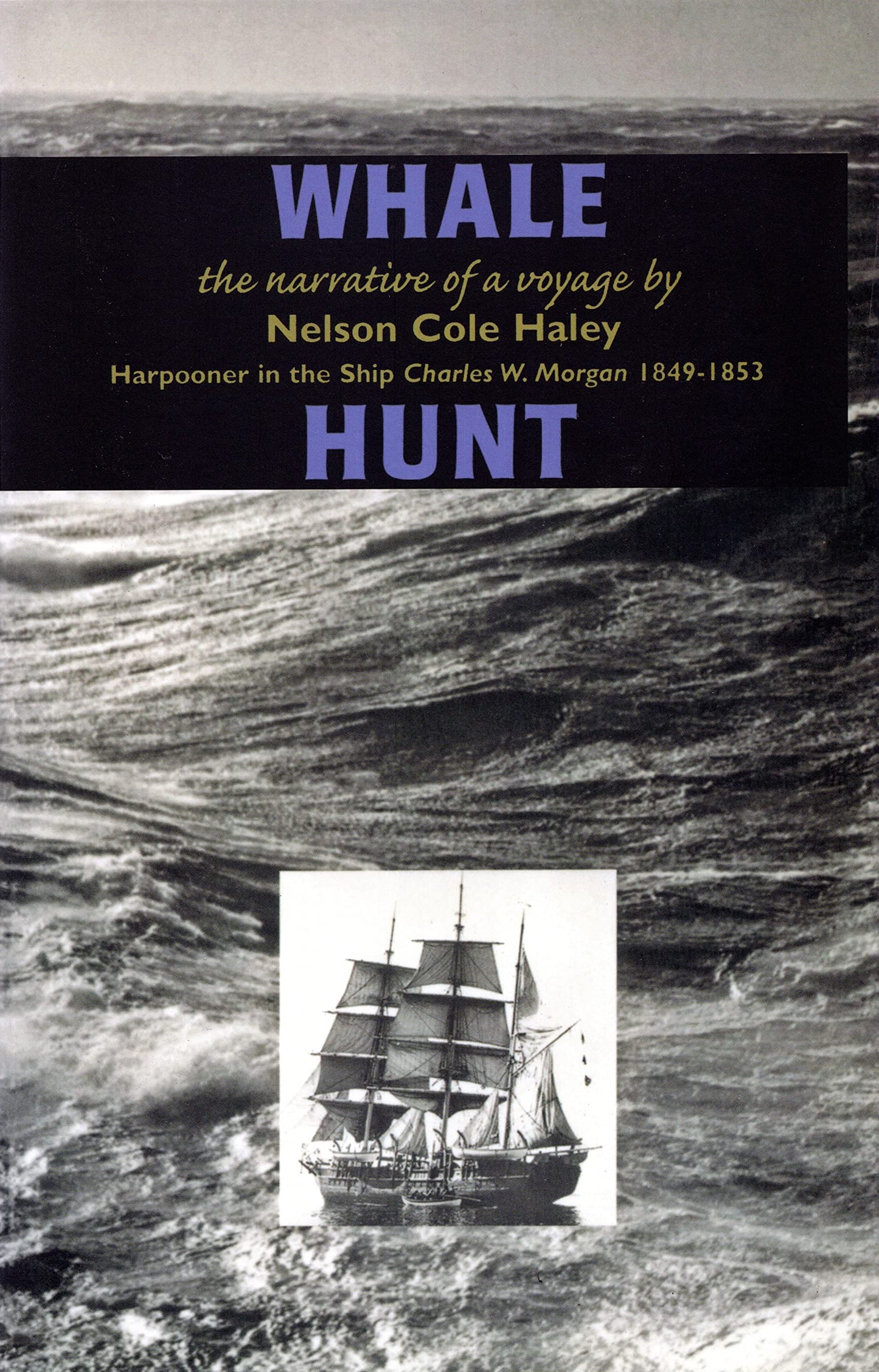 Whale Hunt: The Narrative of a Voyage by Nelson Cole Haley, Harpooner in the Ship Charles W. Morgan 1849-1853 book cover