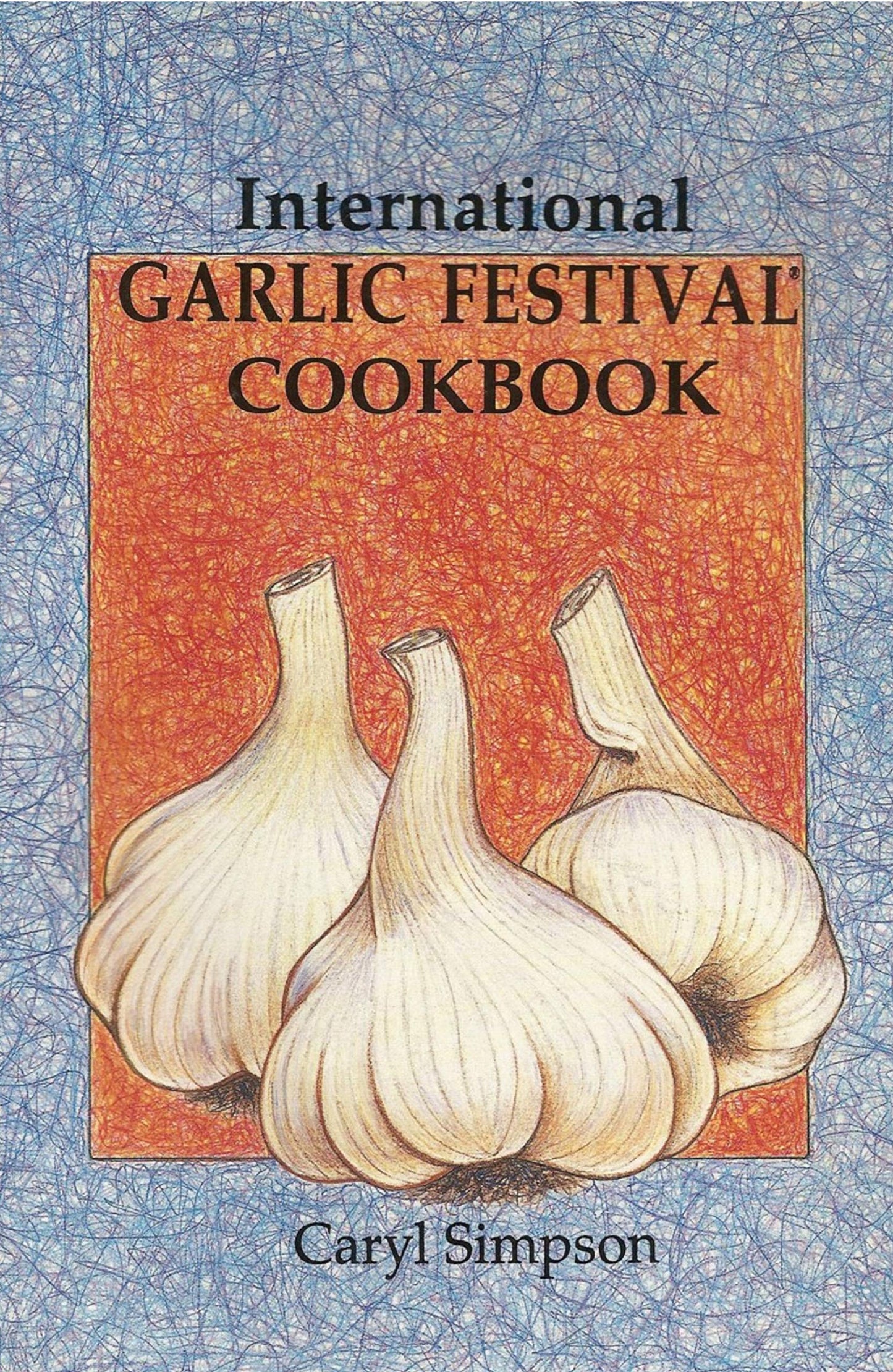 Garlic Festival Foods International Garlic Festival Cookbook book cover