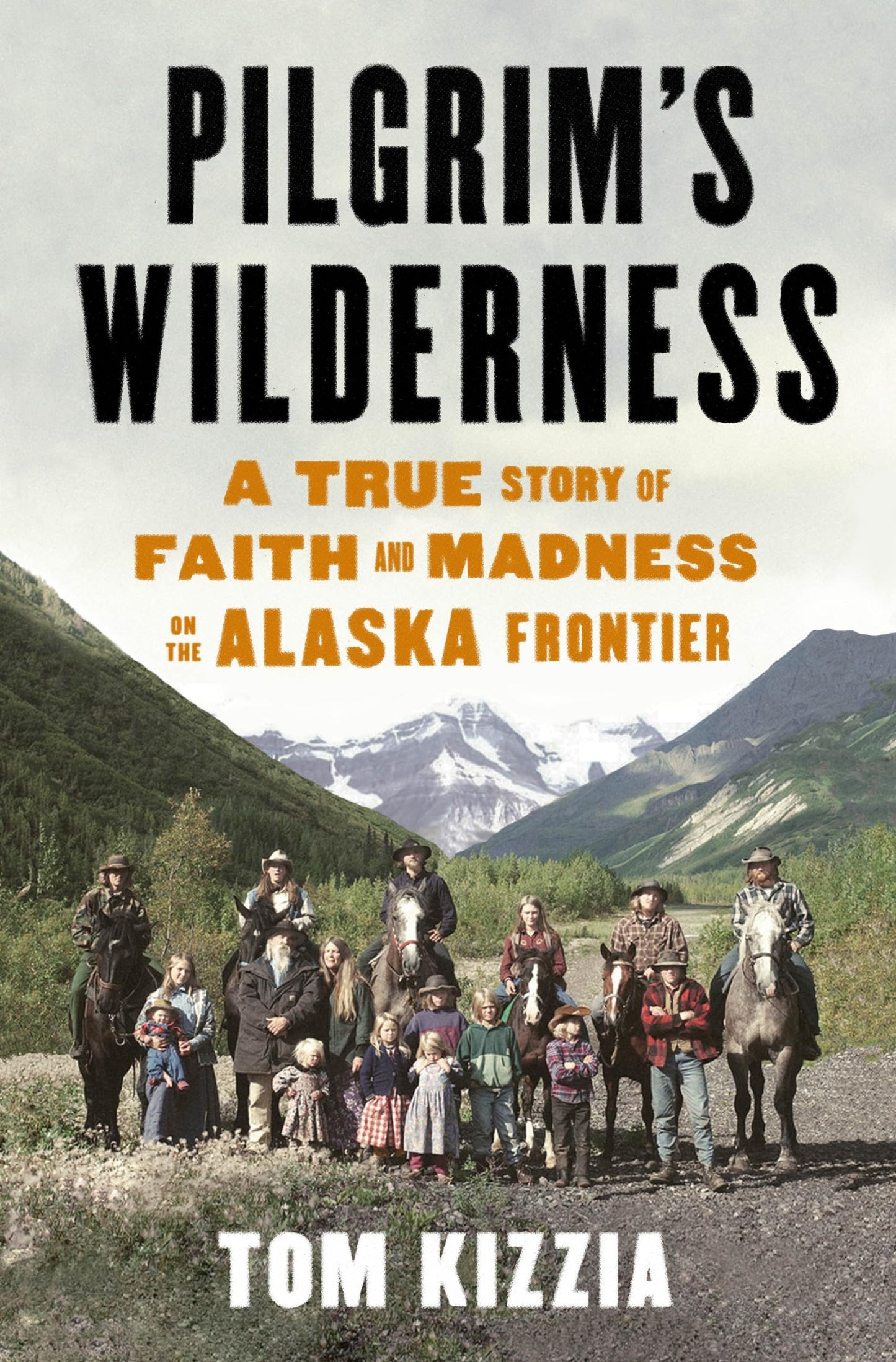 Pilgrim's Wilderness: A True Story of Faith and Madness on the Alaska Frontier book cover