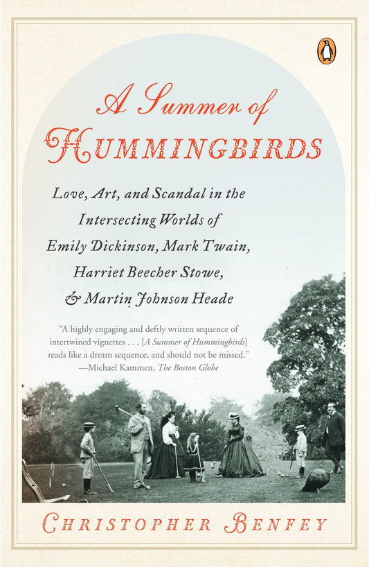 Summer of Hummingbirds: Love, Art, and Scandal in the Intersecting Worlds of Emily Dickinson, Mark Twain, Harriet Beecher Stowe, and Martin Jo