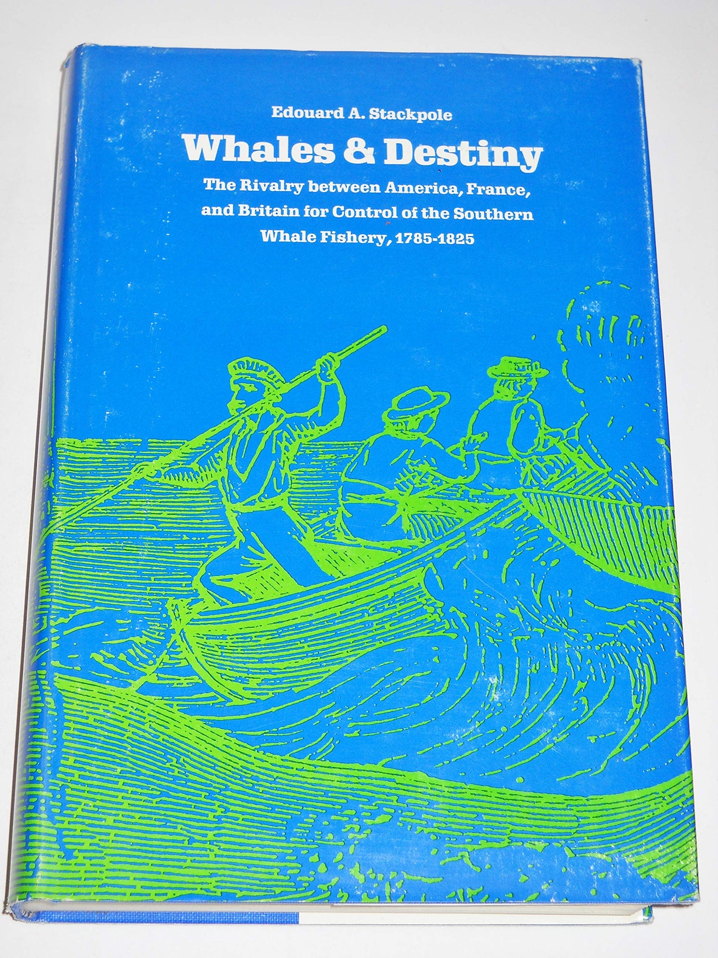 Whales and Destiny: The Rivalry Between America, France, and Great Britain for Control of the Southern Whale Fishery 1785-1825 book cover