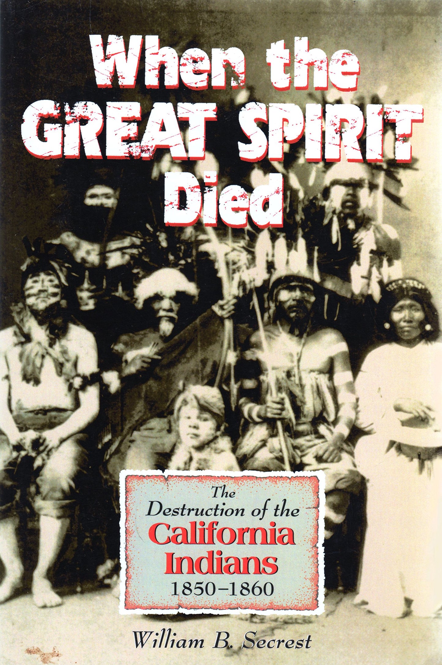 When the Great Spirit Died: The Destruction of the California Indians 1850-1860 book cover