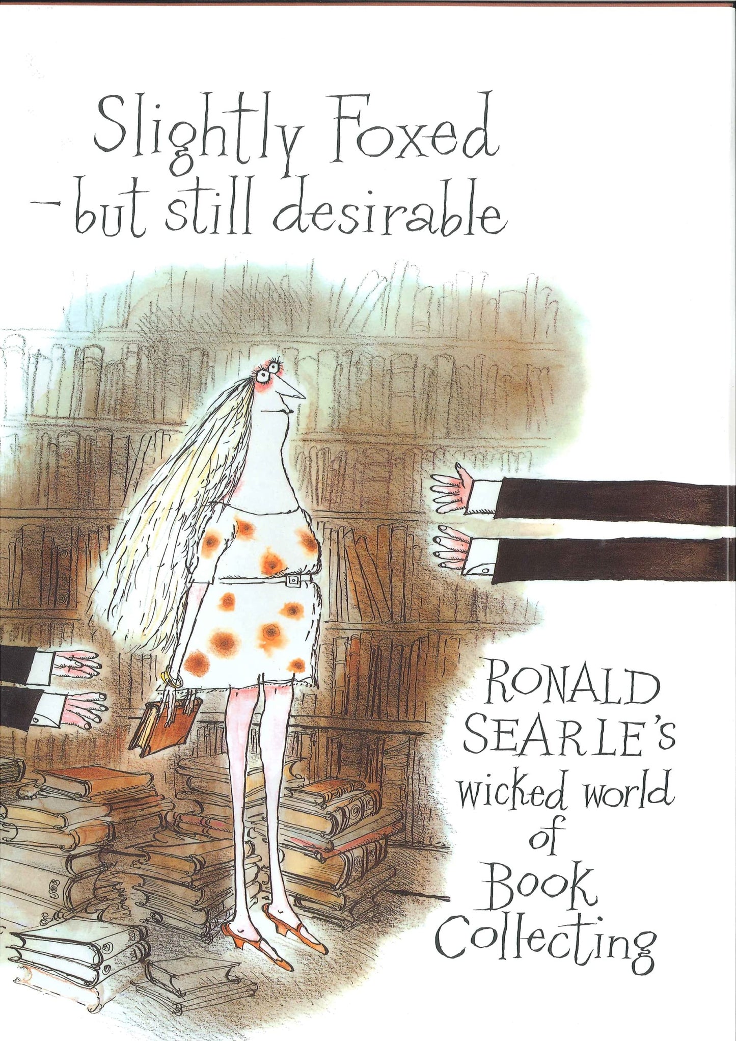 Slightly Foxed/Still Desirable: Ronald Searle's Wicked World of Book Collecting book cover