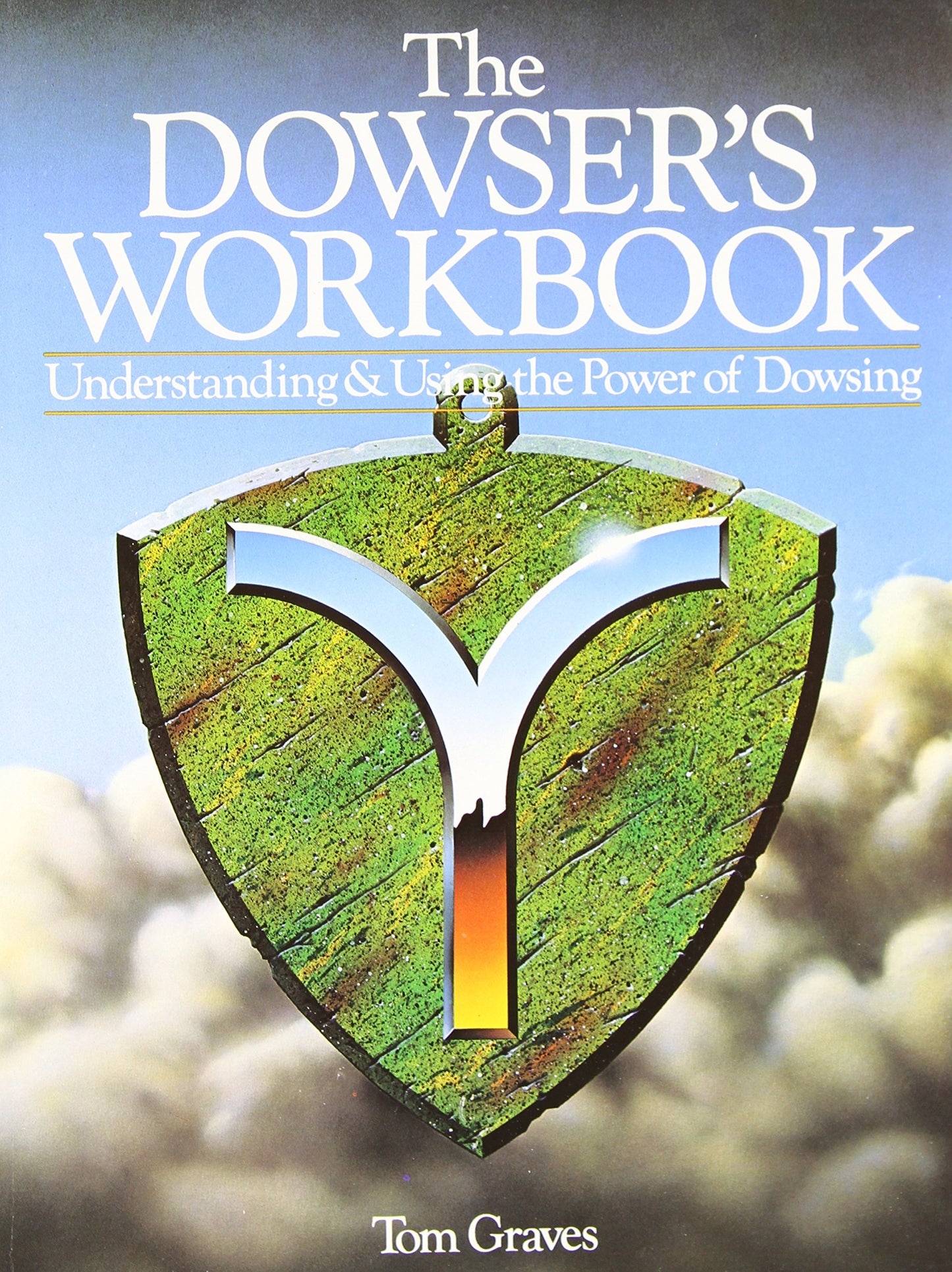 Dowser's Workbook: Understanding and Using the Power of Dowsing