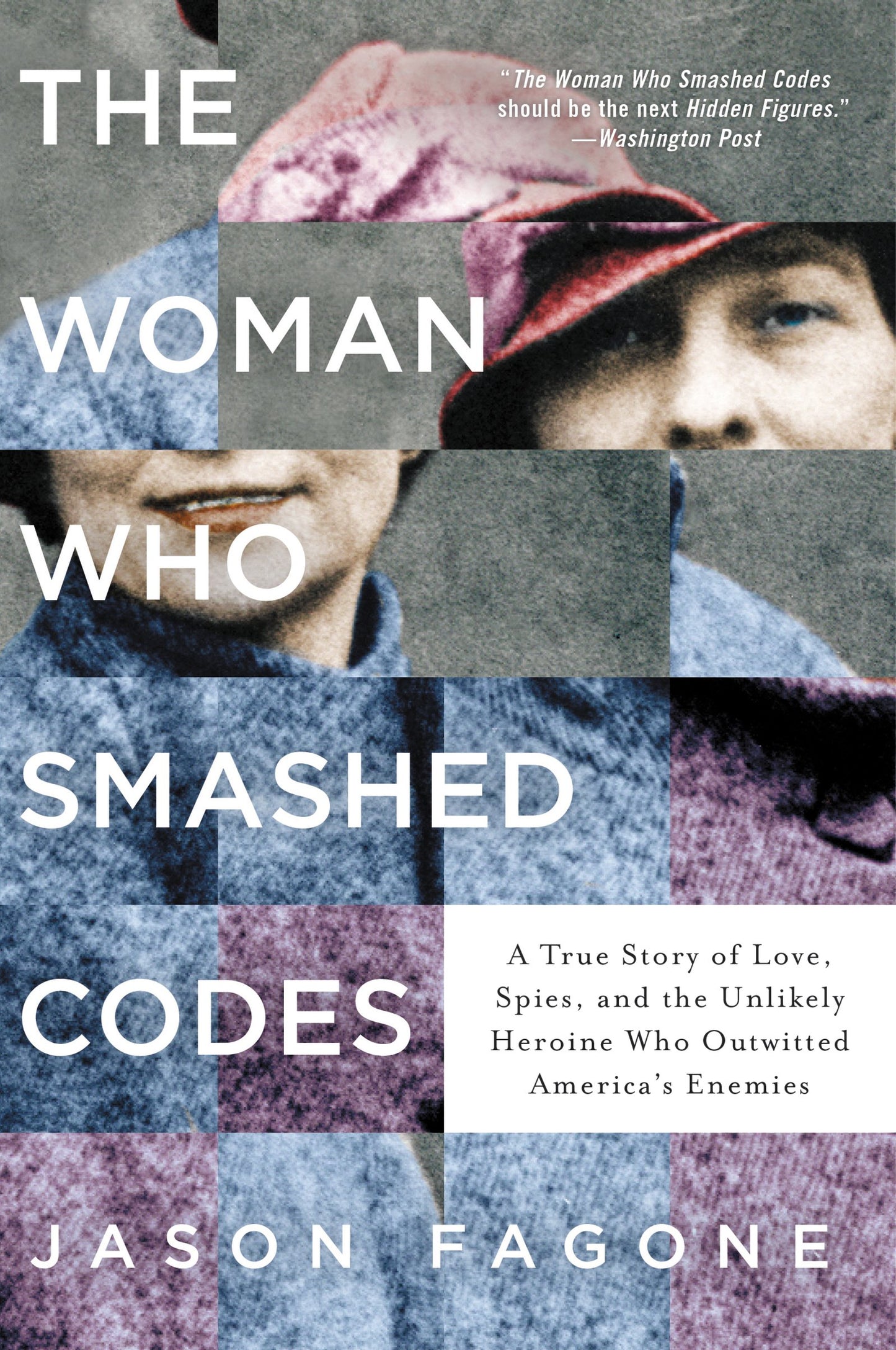 Woman Who Smashed Codes: A True Story of Love, Spies, and the Unlikely Heroine Who Outwitted America's Enemies book cover