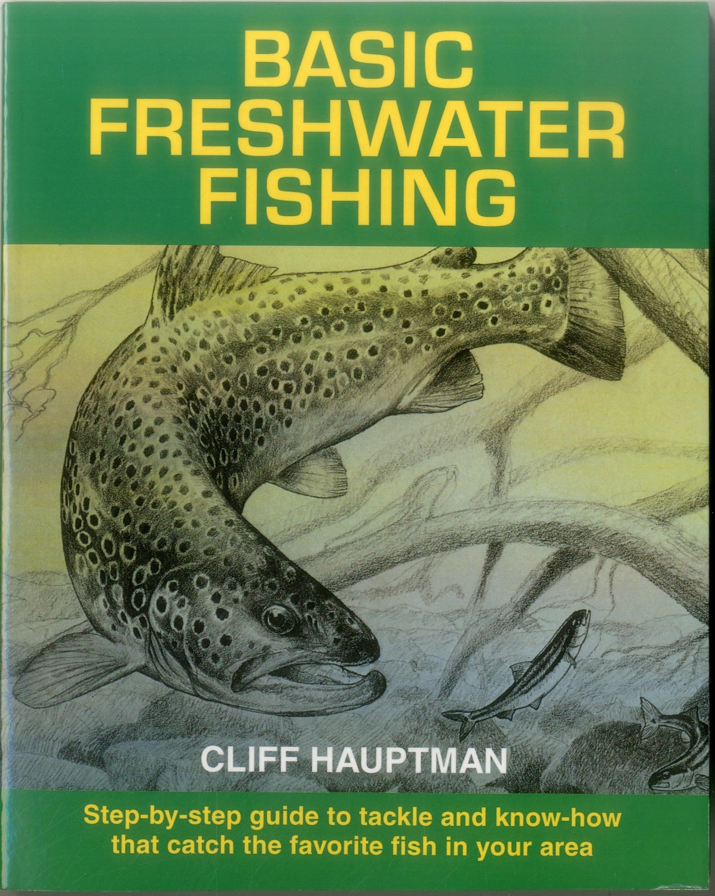 Basic Freshwater Fishing: Step-by-step Guide to Tackle and Know-how that Catch the Favorite Fish in Your Area book cover