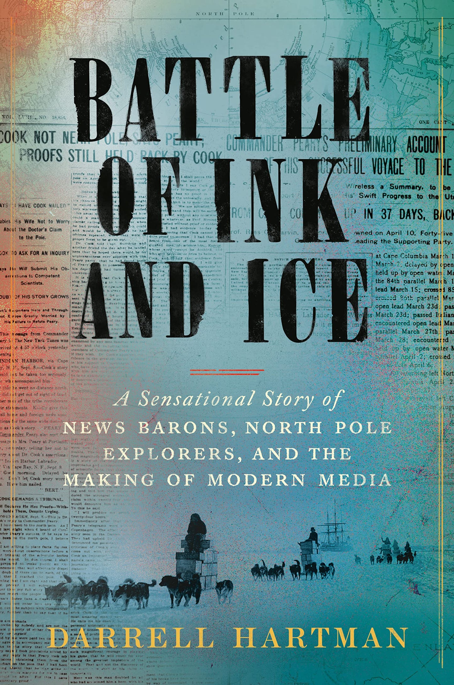 Battle of Ink and Ice: A Sensational Story of News Barons, North Pole Explorers, and the Making of Modern Media book cover
