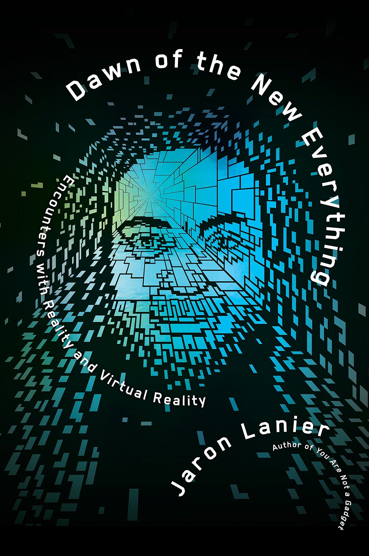 Dawn of the New Everything: Encounters with Reality and Virtual Reality book cover